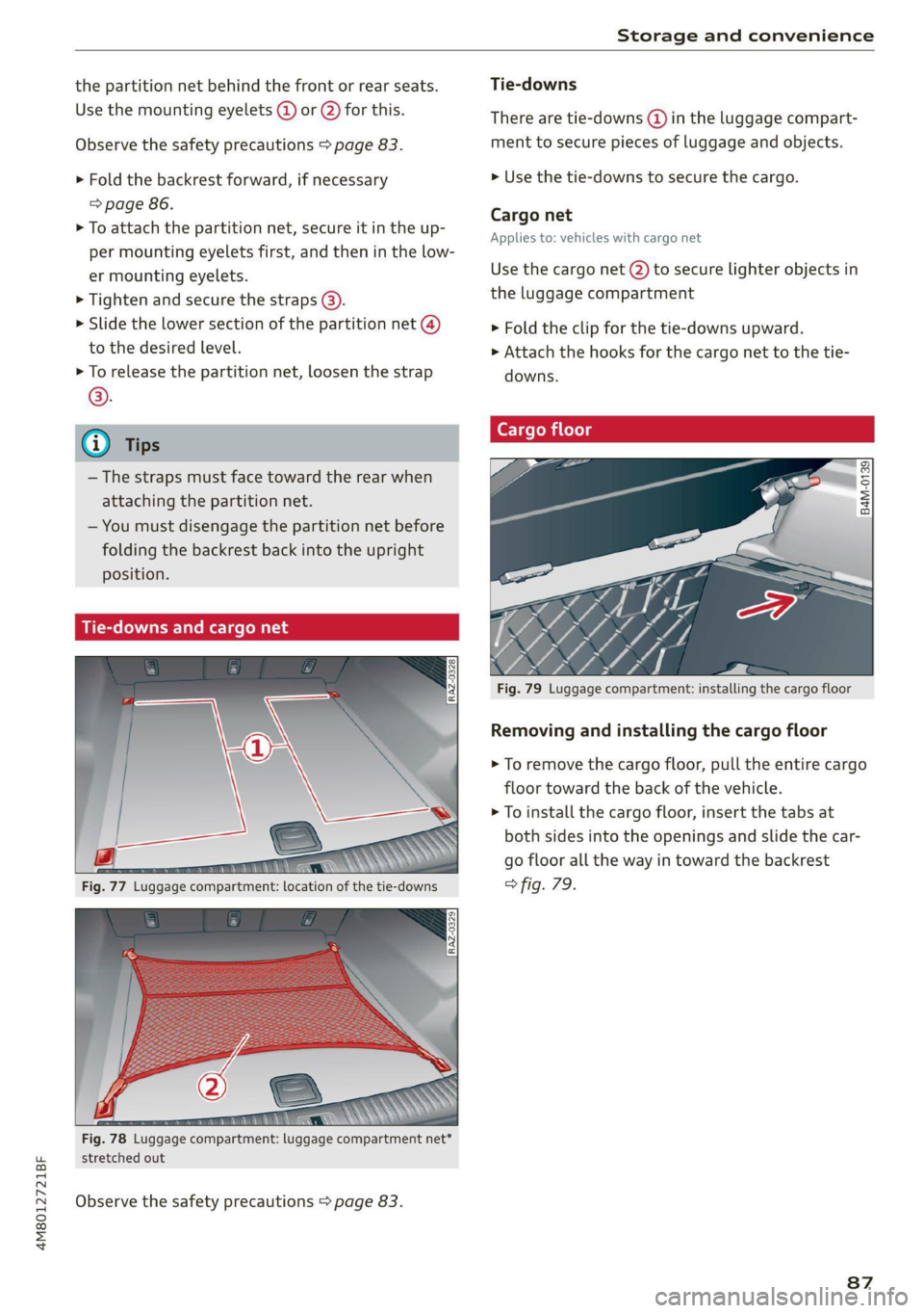 AUDI Q8 2021  Owner´s Manual 4M8012721BF 
Storage and convenience 
  
the partition net behind the front or rear seats. 
Use the mounting eyelets @ or @ for this. 
Observe the safety precautions > page 83. 
> Fold the backrest fo
