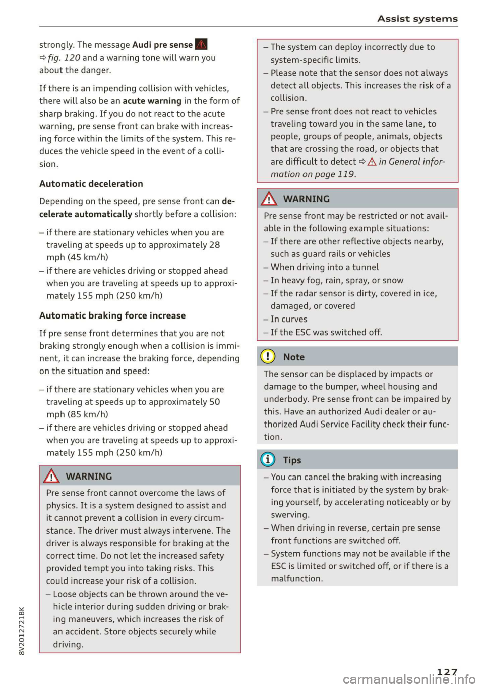 AUDI A3 2020  Owner´s Manual 8V2012721BK 
Assist systems 
  
strongly. The message Audi pre sense A 
=> fig. 120 and a warning tone will  warn you 
about the danger. 
If there is an impending collision with vehicles, 
there will 