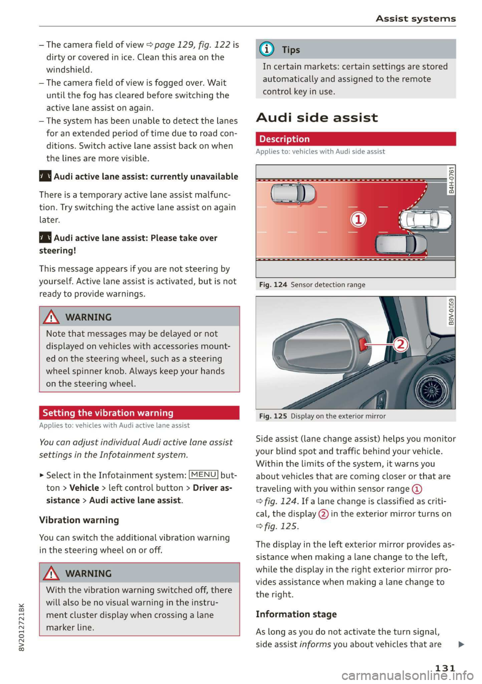 AUDI A3 2020  Owner´s Manual 8V2012721BK 
Assist systems 
  
— The camera field of view > page 129, fig. 122 is 
dirty or covered in ice. Clean this area on the 
windshield. 
— The camera field of view is fogged over. Wait 
u