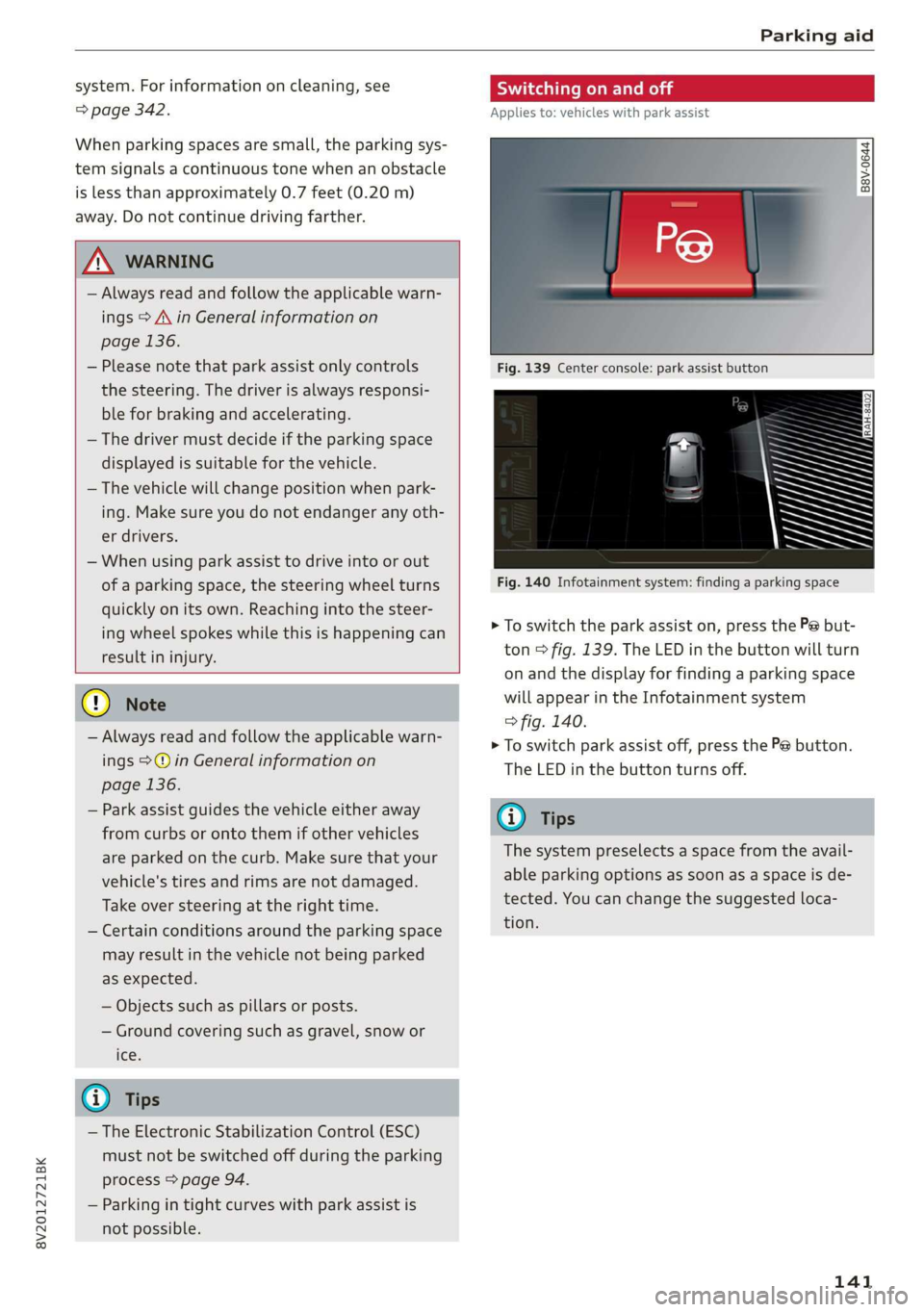 AUDI A3 2020  Owner´s Manual 8V2012721BK 
Parking aid 
  
system. For information on cleaning, see 
=> page 342. 
When parking spaces are small, the parking sys- 
tem signals a continuous tone when an obstacle 
is less than appro