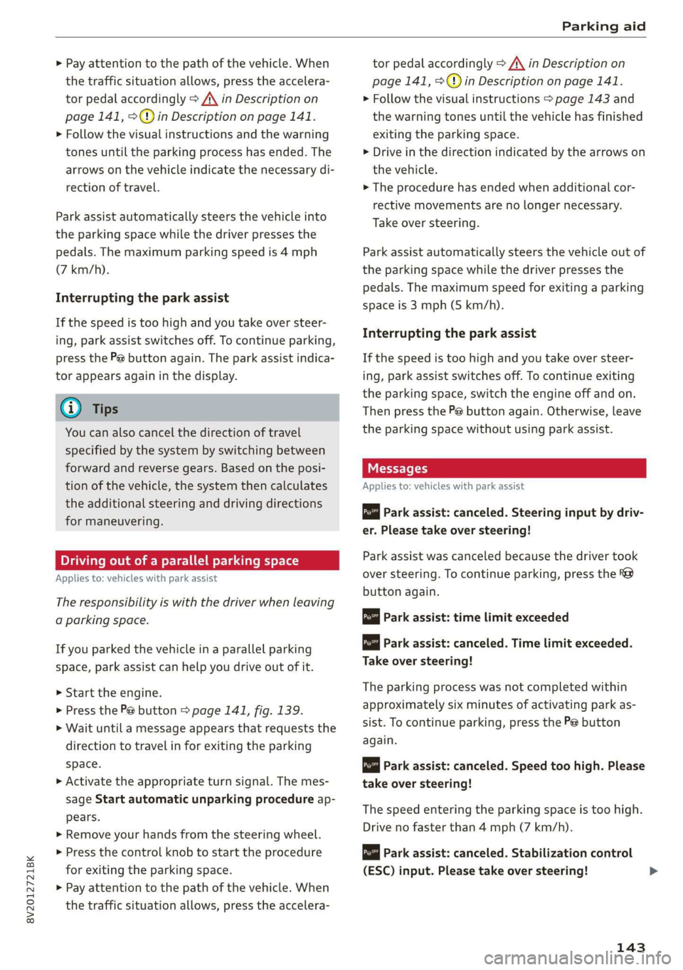 AUDI A3 2020  Owner´s Manual 8V2012721BK 
Parking aid 
  
> Pay attention to the path of the vehicle. When 
the traffic situation allows, press the accelera- 
tor pedal accordingly > A\ in Description on 
page 141, >@) in Descrip