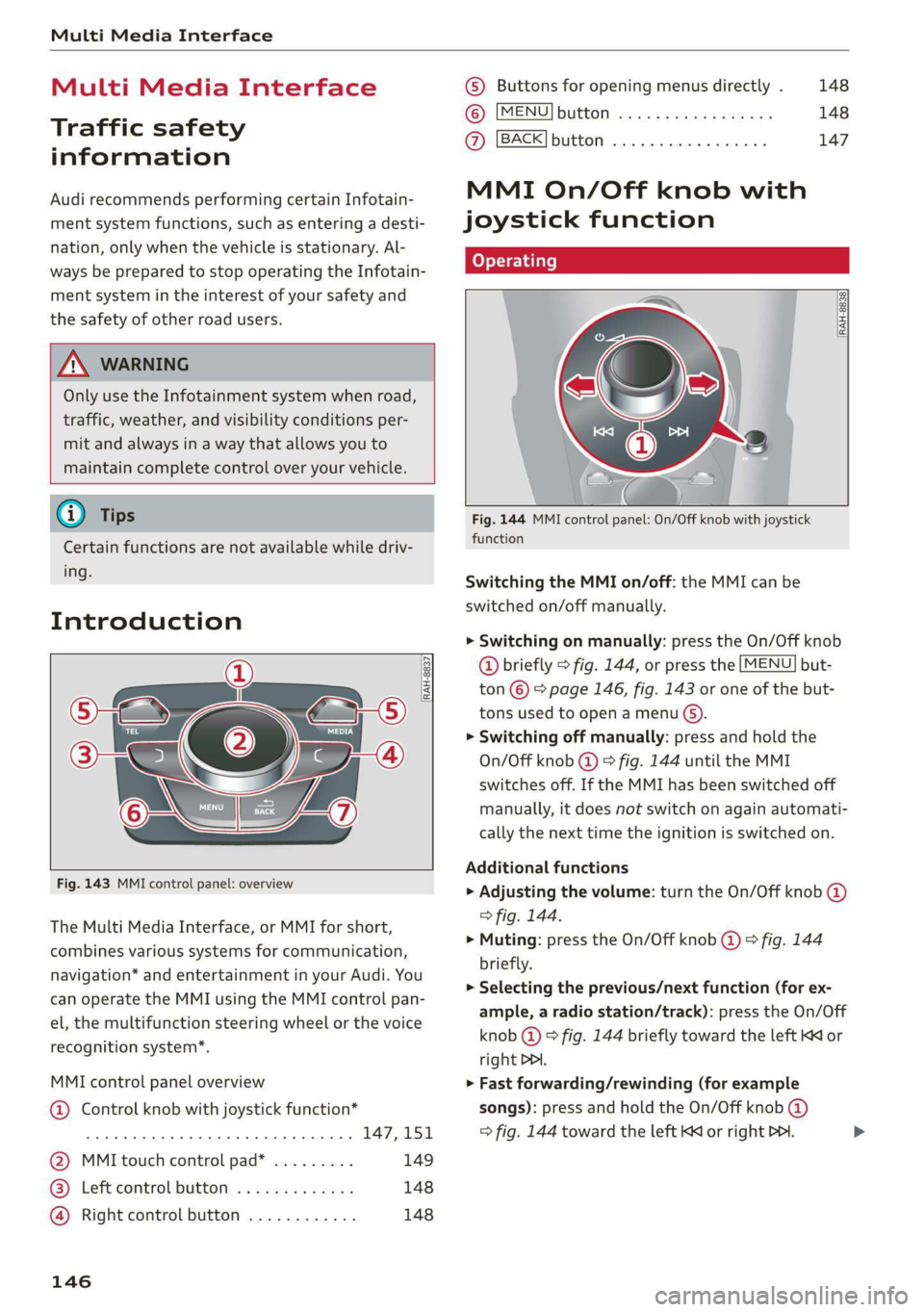 AUDI A3 2020 Owner´s Manual Multi Media Interface
Multi Media Interface
Traffic safety
information
Audi recommends performing certain Infotain-
ment system functions, such as entering a desti-
nation, only when the vehi AUDI A3 2020 Owner´s Manual Multi Media Interface
Multi Media Interface
Traffic safety
information
Audi recommends performing certain Infotain-
ment system functions, such as entering a desti-
nation, only when the vehi