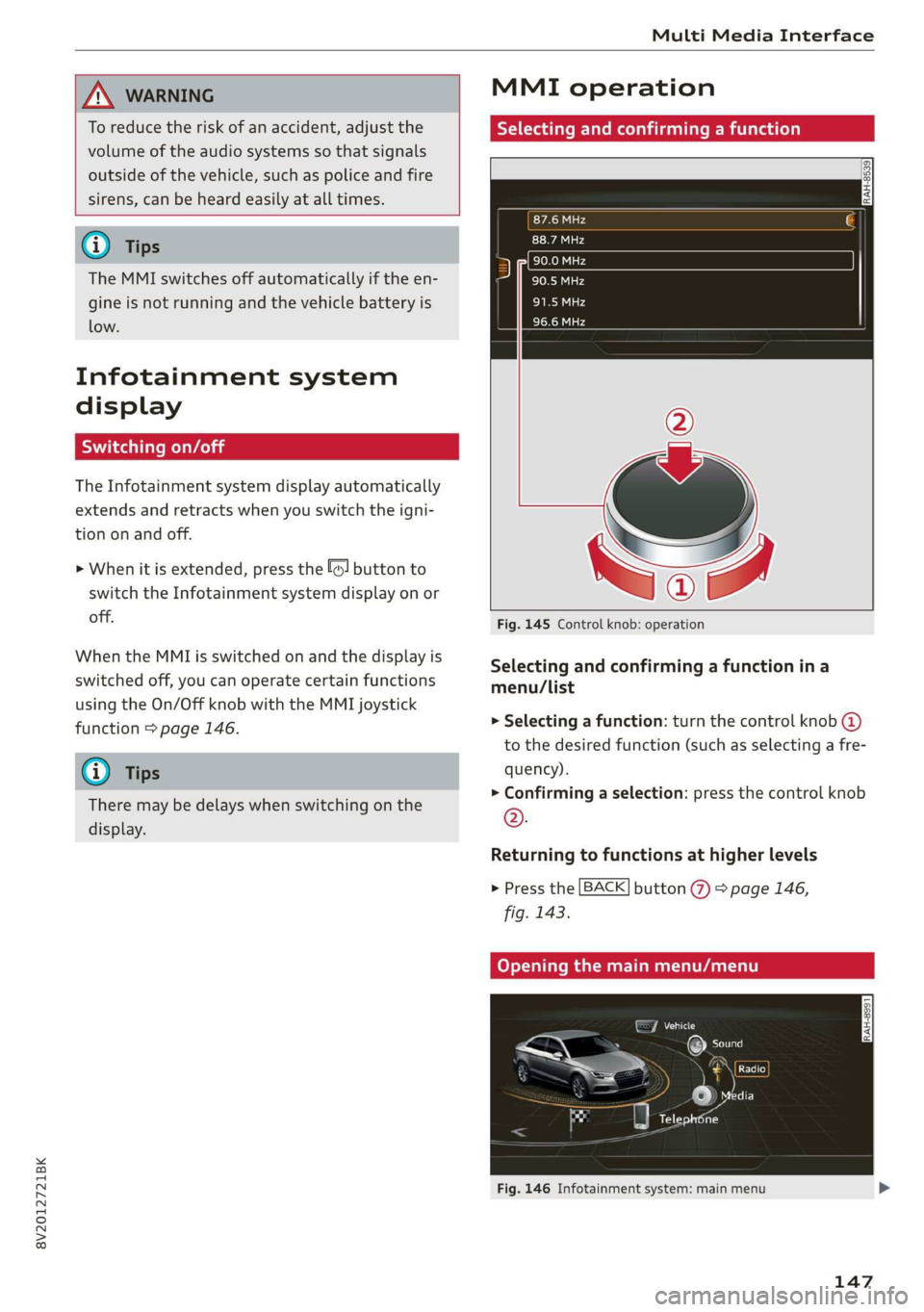 AUDI A3 2020  Owner´s Manual 8V2012721BK 
Multi Media Interface 
  
  
ZA\ WARNING 
To reduce the risk  of an accident, adjust the 
volume of the audio systems so that signals 
outside of the vehicle, such as police and fire 
   