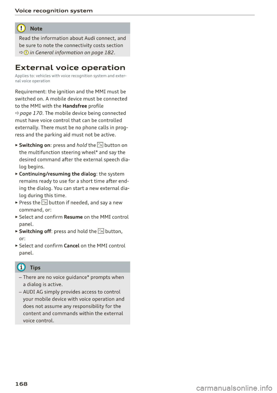 AUDI A3 2020  Owner´s Manual Voice recognition system 
  
@) Note 
Read the information about Audi connect, and 
be sure to note the connectivity costs section 
=@ in General information on page 182. 
External voice operation 
Ap