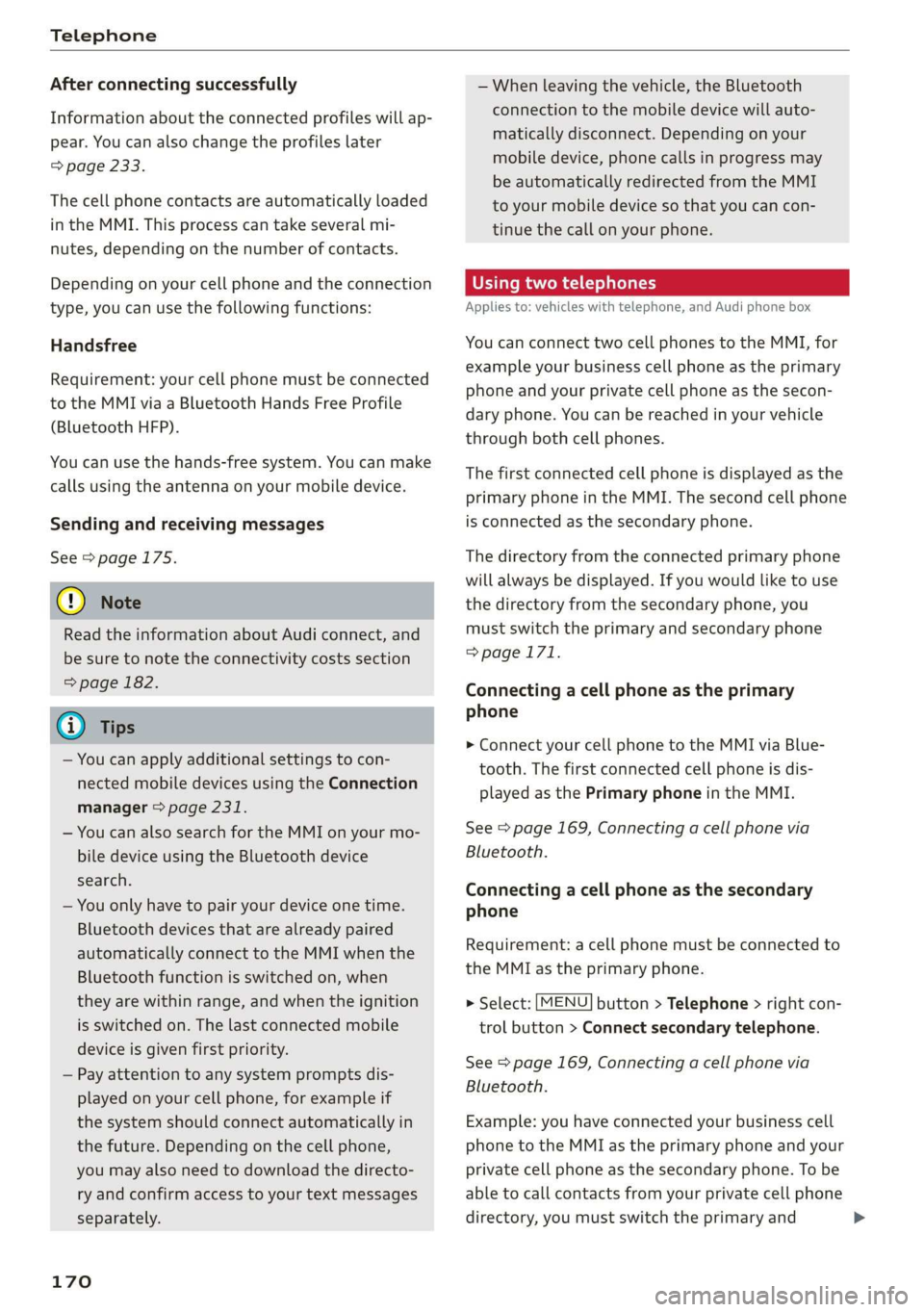 AUDI A3 2020  Owner´s Manual Telephone 
  
After connecting successfully 
Information about the connected profiles will ap- 
pear. You can also change the profiles later 
=> page 233. 
The cell phone contacts are automatically lo