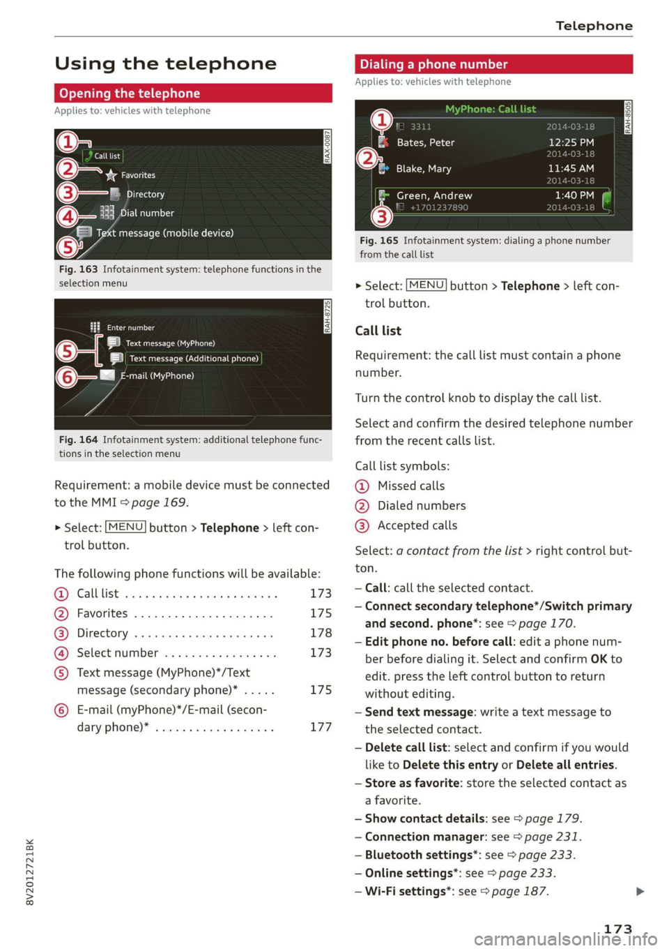 AUDI A3 2020  Owner´s Manual 8V2012721BK 
Telephone 
  
Using the telephone 
Opening the telephone 
Applies to: vehicles with telephone 
(2 *& Favorites 
©— Directory 
333 Dial number 
3 Text message (mobile device) 
Fig. 163 