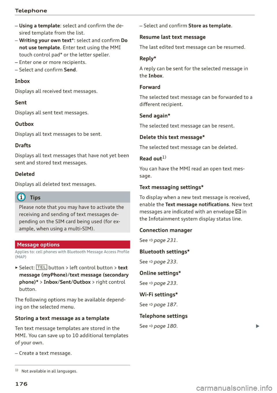 AUDI A3 2020  Owner´s Manual Telephone 
  
— Using a template: select and confirm the de- 
sired template from the list. 
— Writing your own text”: select and confirm Do 
not use template. Enter text using the MMI 
touch co