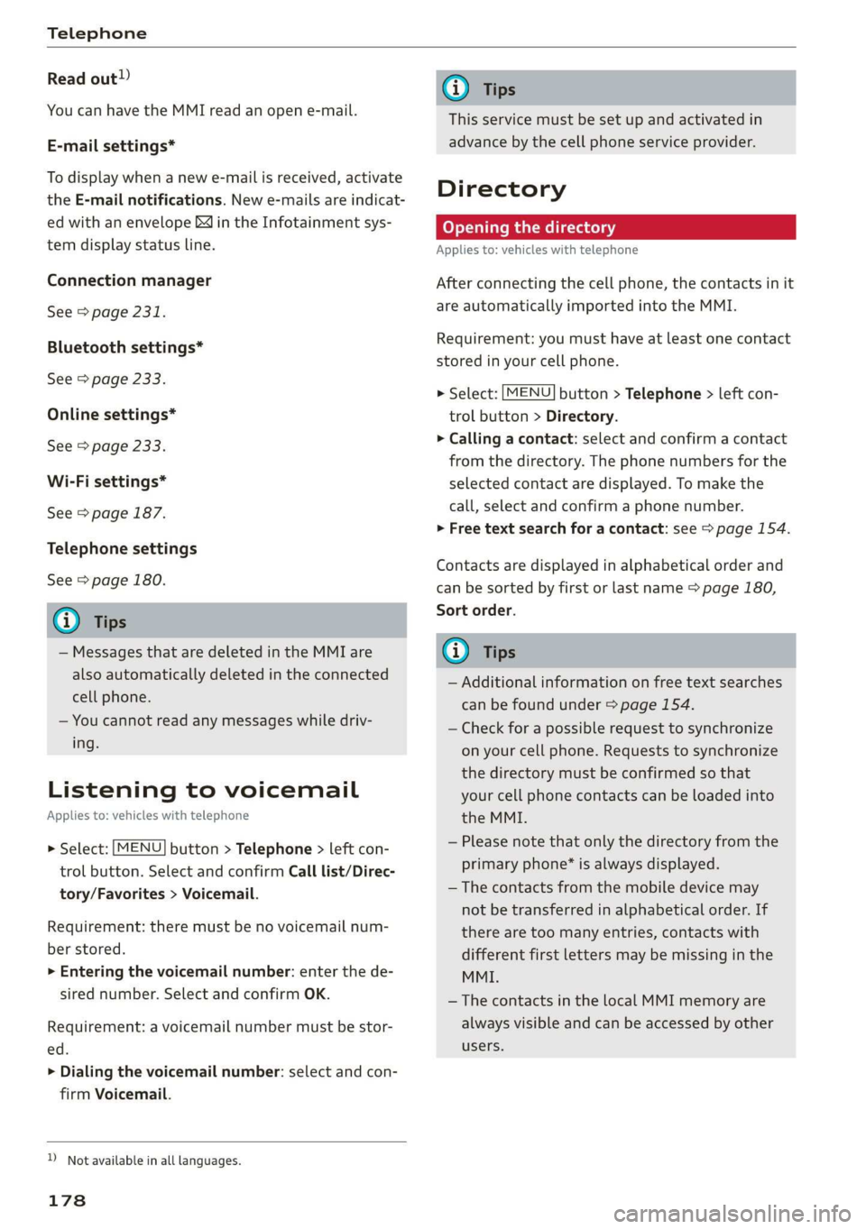 AUDI A3 2020 Owner´s Manual Telephone
Read out)
You can have the MMI read an open e-mail.
E-mail settings*
To display when a new e-mail is received, activate
the E-mail notifications. New e-mails are indicat-
ed with an AUDI A3 2020 Owner´s Manual Telephone
Read out)
You can have the MMI read an open e-mail.
E-mail settings*
To display when a new e-mail is received, activate
the E-mail notifications. New e-mails are indicat-
ed with an