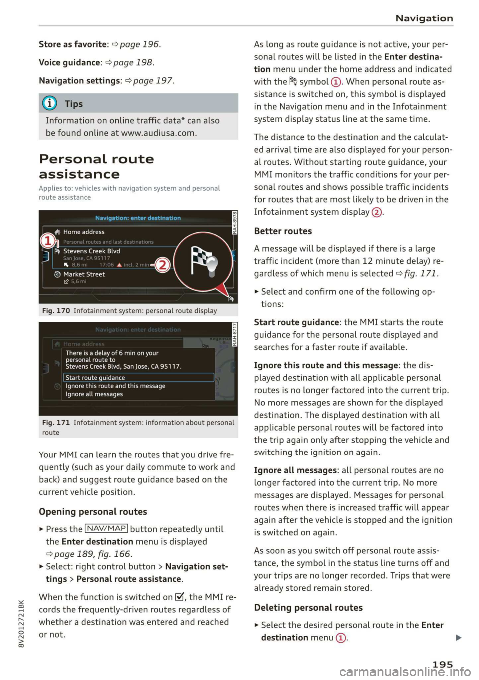 AUDI A3 2020 Owner´s Manual 8V2012721BK
Navigation
Store as favorite: > page 196.
Voice guidance: > page 198.
Navigation settings: > page 197.
@ Tips
Information on online traffic data* can also
be found online at www. AUDI A3 2020 Owner´s Manual 8V2012721BK
Navigation
Store as favorite: > page 196.
Voice guidance: > page 198.
Navigation settings: > page 197.
@ Tips
Information on online traffic data* can also
be found online at www.