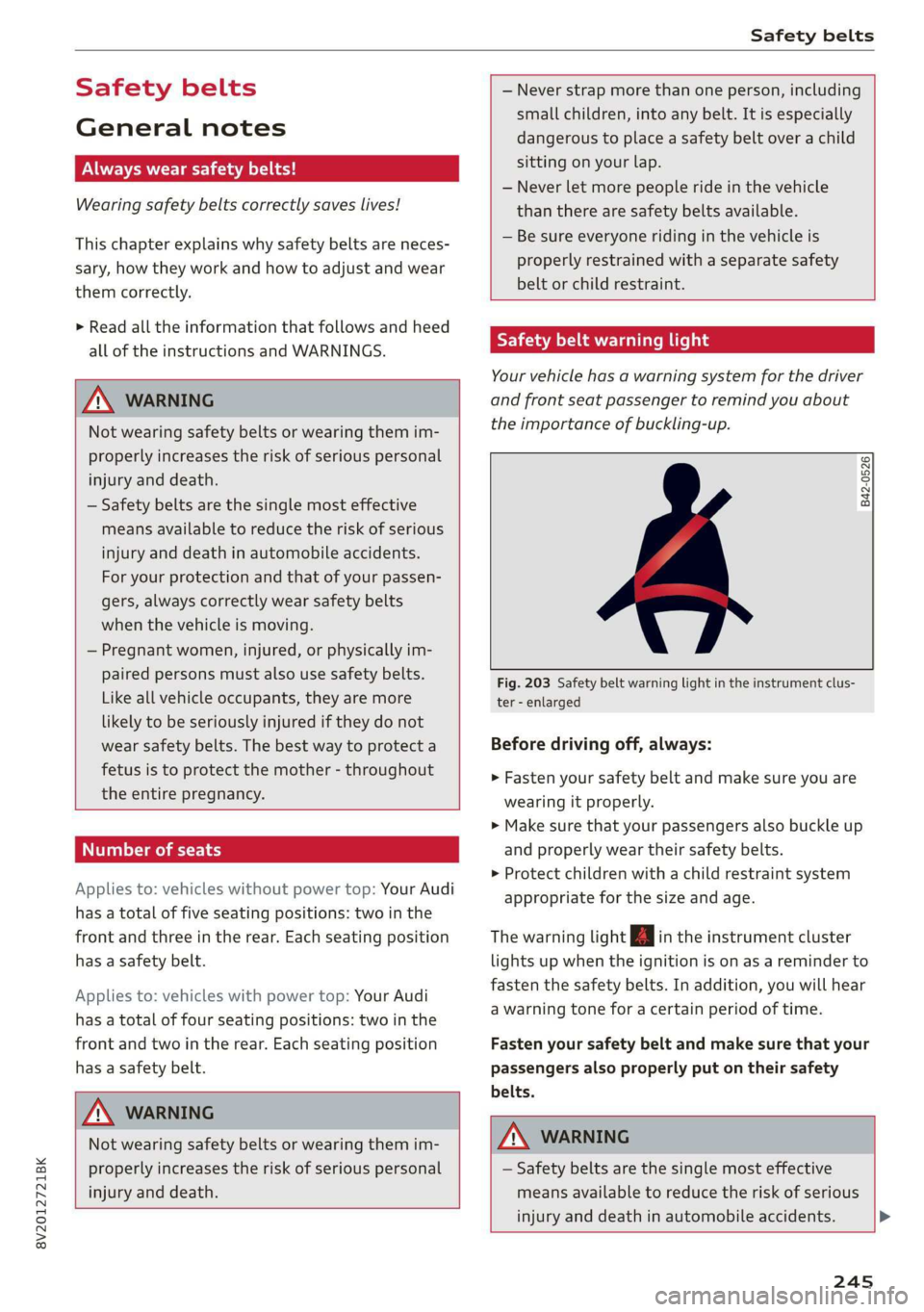 AUDI A3 2020  Owner´s Manual 8V2012721BK 
Safety belts 
  
Safety belts 
General notes 
OCEANS Lae 15 aes 
Wearing safety belts correctly saves lives! 
This chapter explains why safety belts are neces- 
sary, how they work and ho