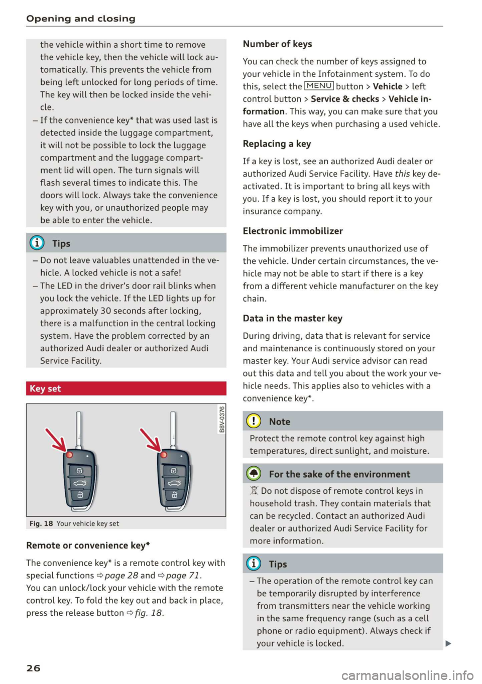 AUDI A3 2020  Owner´s Manual Opening and closing 
  
the vehicle within a short time to remove 
the vehicle key, then the vehicle will lock au- 
tomatically. This prevents the vehicle from 
being left unlocked for long periods of