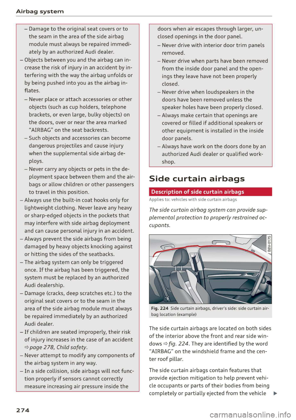 AUDI A3 2020 Owner´s Manual Airbag system
— Damage to the original seat covers or to
the seam in the area of the side airbag
module must always be repaired immedi-
ately by an authorized Audi dealer.
— Objects be AUDI A3 2020 Owner´s Manual Airbag system
— Damage to the original seat covers or to
the seam in the area of the side airbag
module must always be repaired immedi-
ately by an authorized Audi dealer.
— Objects be