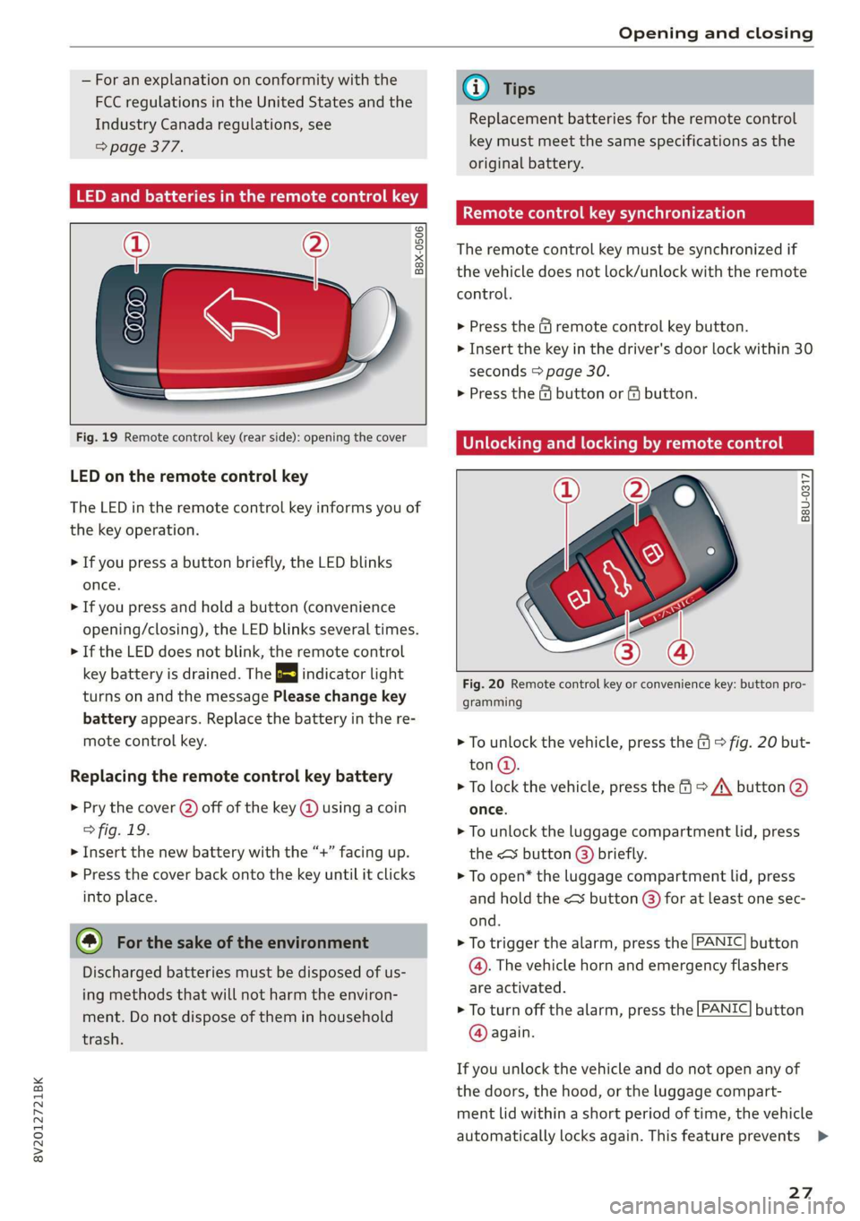 AUDI A3 2020  Owner´s Manual 8V2012721BK 
Opening and closing 
  
— For an explanation on conformity with the 
FCC regulations in the United States and the 
Industry Canada regulations, see 
=> page 377. 
LED  and batteries in 