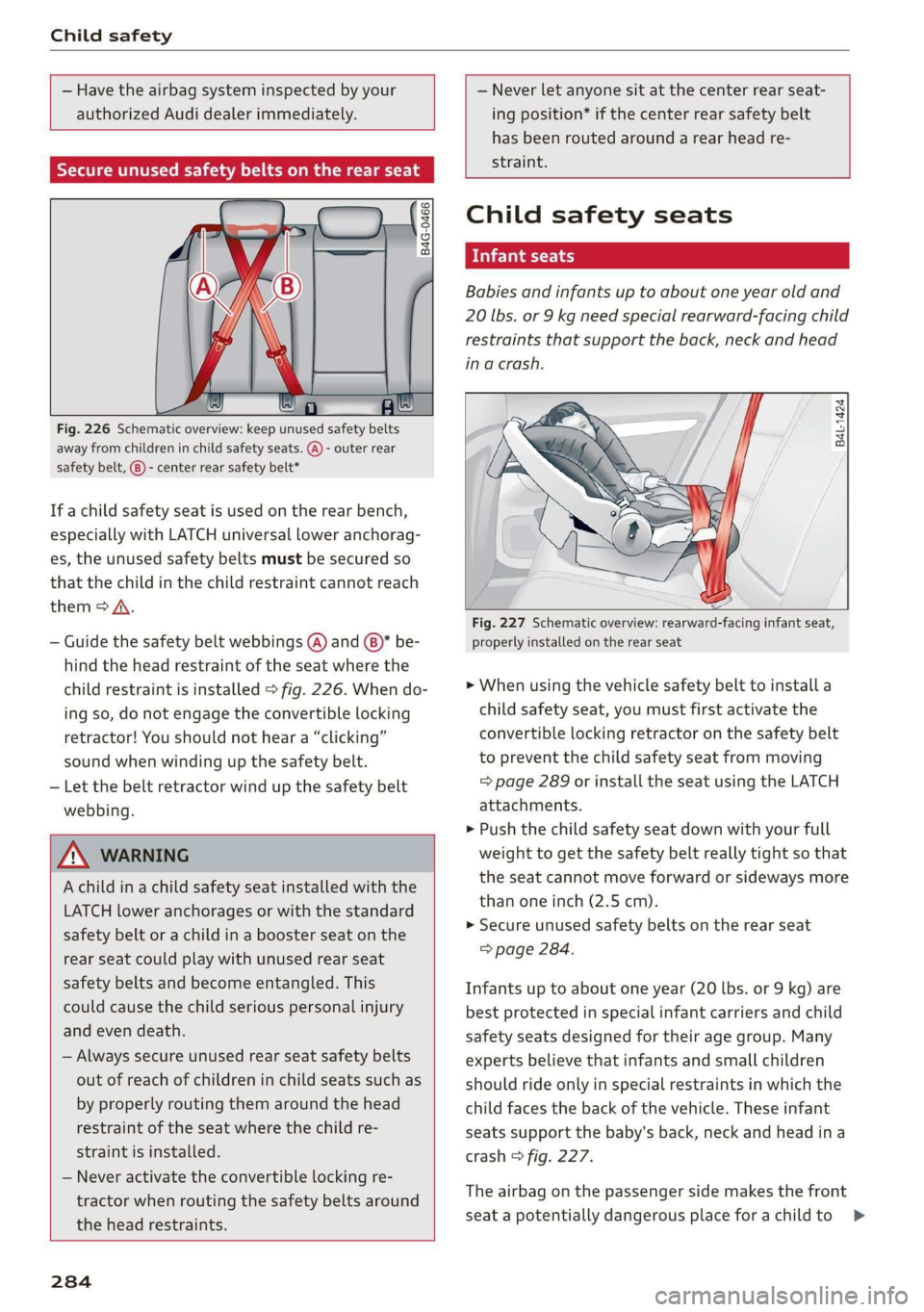 AUDI A3 2020  Owner´s Manual Child safety 
  
  
— Have the airbag system inspected by your 
authorized Audi dealer immediately. 
STM emt Camel heel ae Lees 
  
    
  
B4G-0466 
  
    
Fig. 226 Schematic overview: keep unused