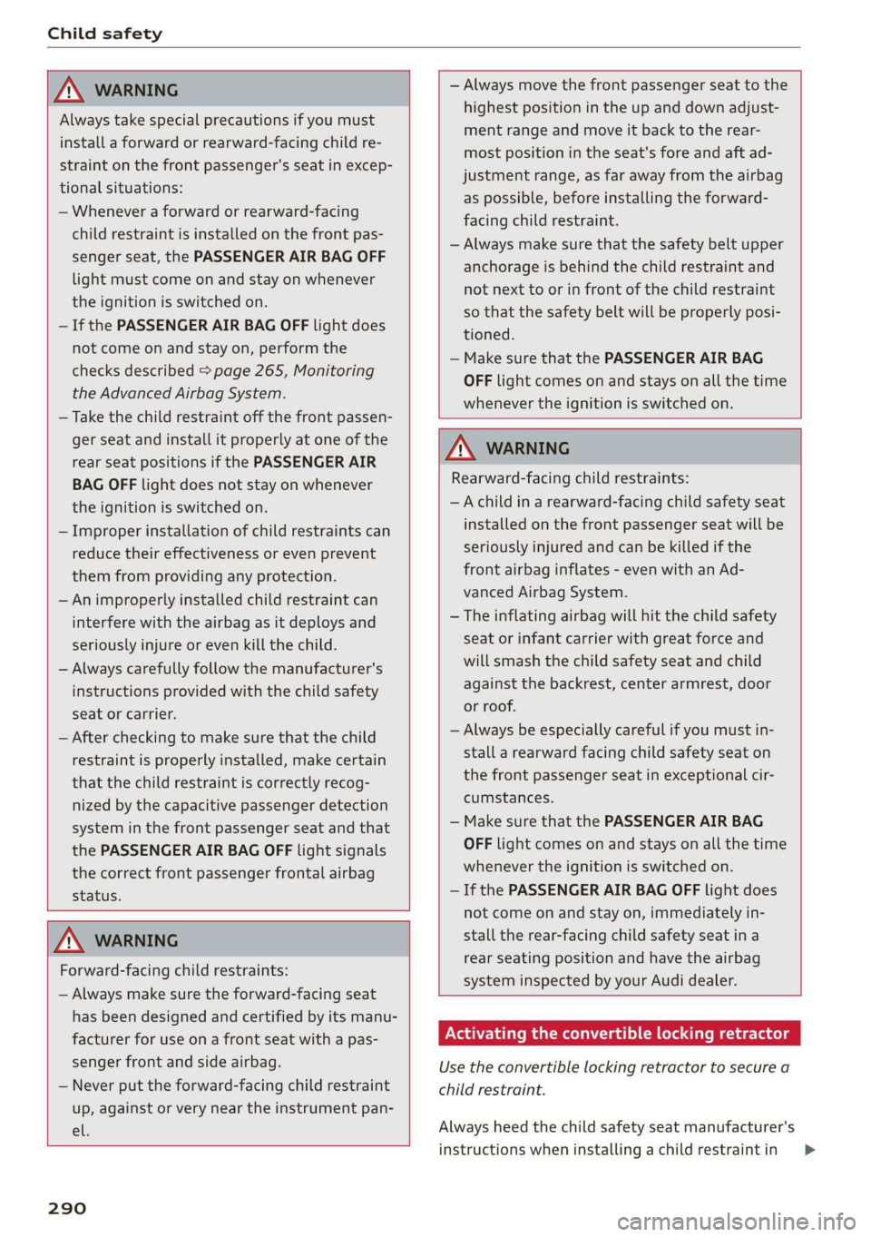 AUDI A3 2020  Owner´s Manual Child safety 
  
  
ZA WARNING 
Always take special precautions if you must 
install a forward or rearward-facing child re- 
straint on the front passenger's seat in excep- 
tional situations: 
