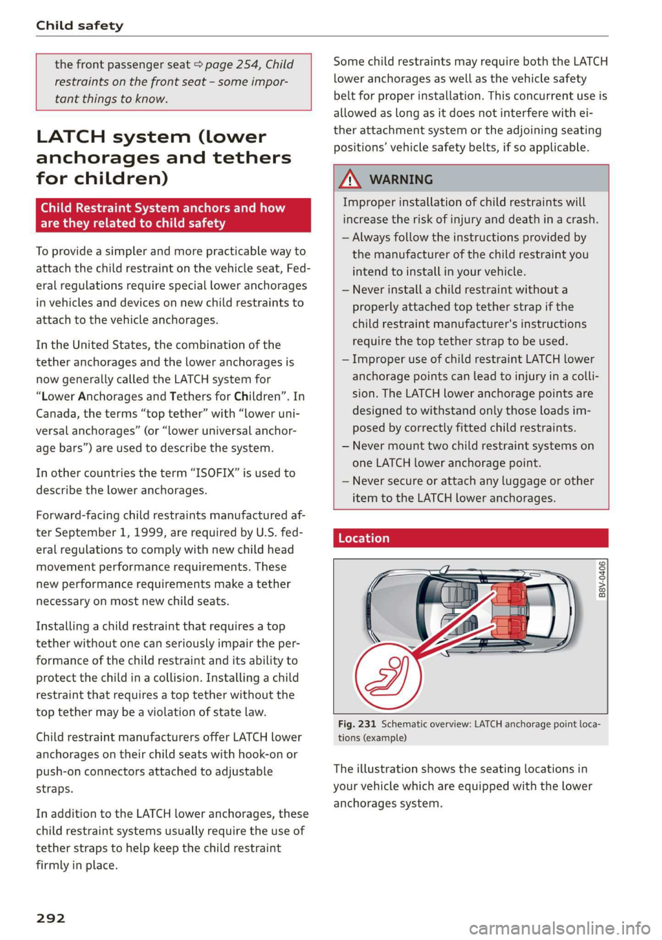 AUDI A3 2020  Owner´s Manual Child safety 
  
  
the front passenger seat > page 254, Child 
restraints on the front seat - some impor- 
tant things to know. 
      
LATCH system (lower 
anchorages and tethers 
for children) 
Chi