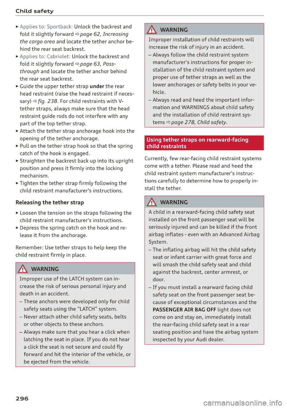 AUDI A3 2020  Owner´s Manual Child safety 
  
» Applies to: Sportback: Unlock the backrest and 
fold it slightly forward > page 62, Increasing 
the cargo area and locate the tether anchor be- 
hind the rear seat backrest. 
» Ap