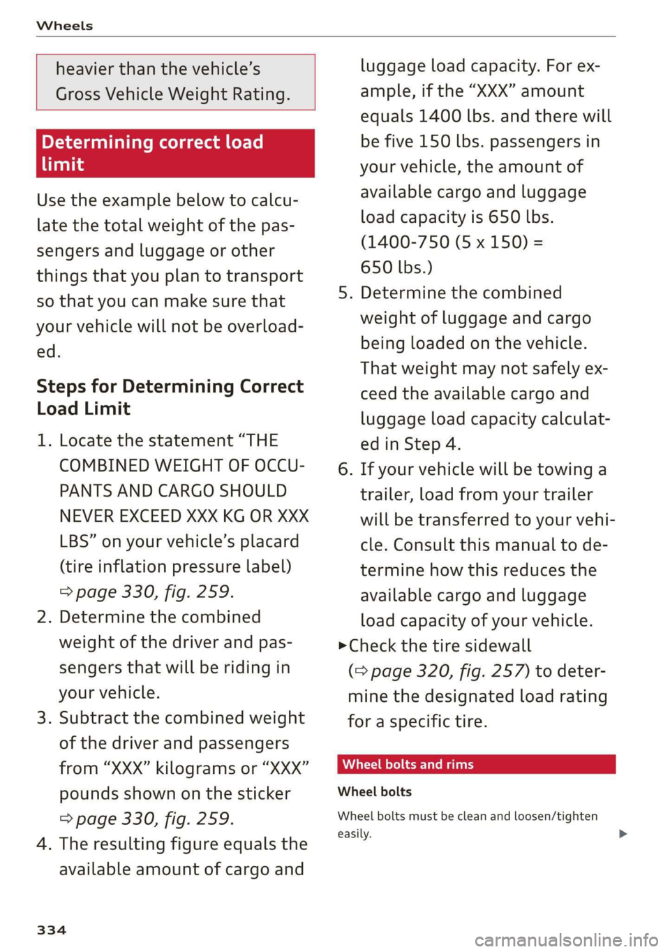 AUDI A3 2020  Owner´s Manual Wheels 
  
  
heavier than the vehicle’s 
Gross Vehicle Weight Rating. 
Determining correct load 
Tani 
Use the example below to calcu- 
late the total weight of the pas- 
sengers and luggage or oth