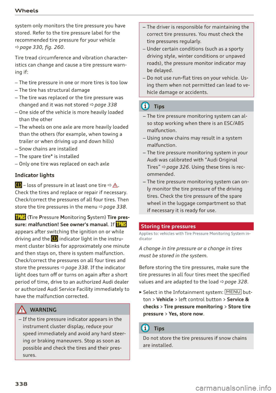 AUDI A3 2020  Owner´s Manual Wheels 
  
system only monitors the tire pressure you have 
stored. Refer to the tire pressure label for the 
recommended tire pressure for your vehicle 
=> page 330, fig. 260. 
Tire tread circumferen