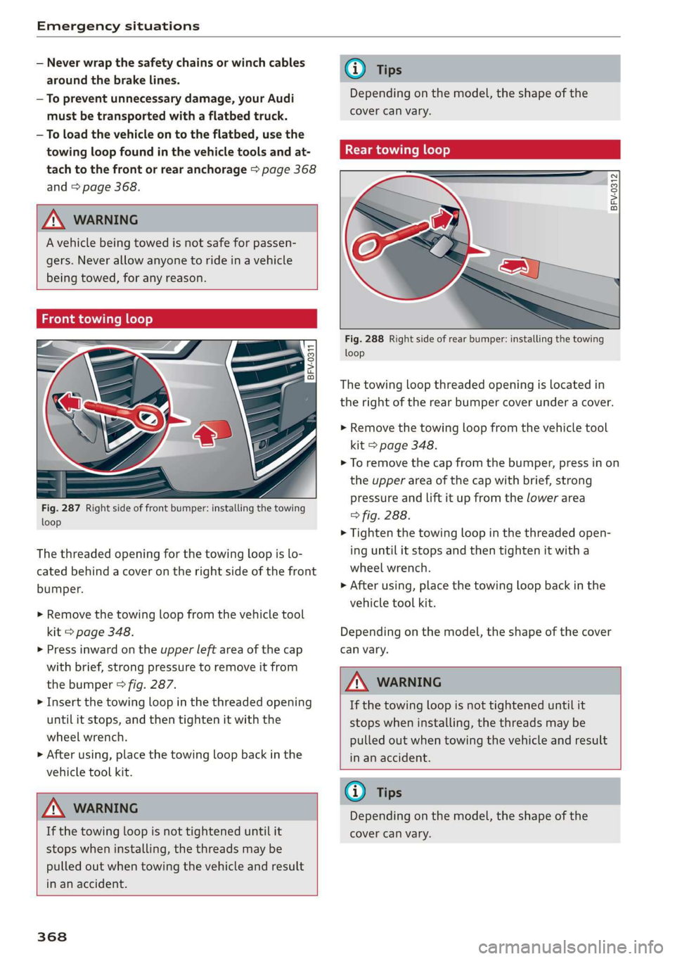 AUDI A3 2020  Owner´s Manual Emergency situations 
  
— Never wrap the safety chains or winch cables 
around the brake lines. 
— To prevent unnecessary damage, your  Audi 
must be transported with a flatbed truck. 
— To loa