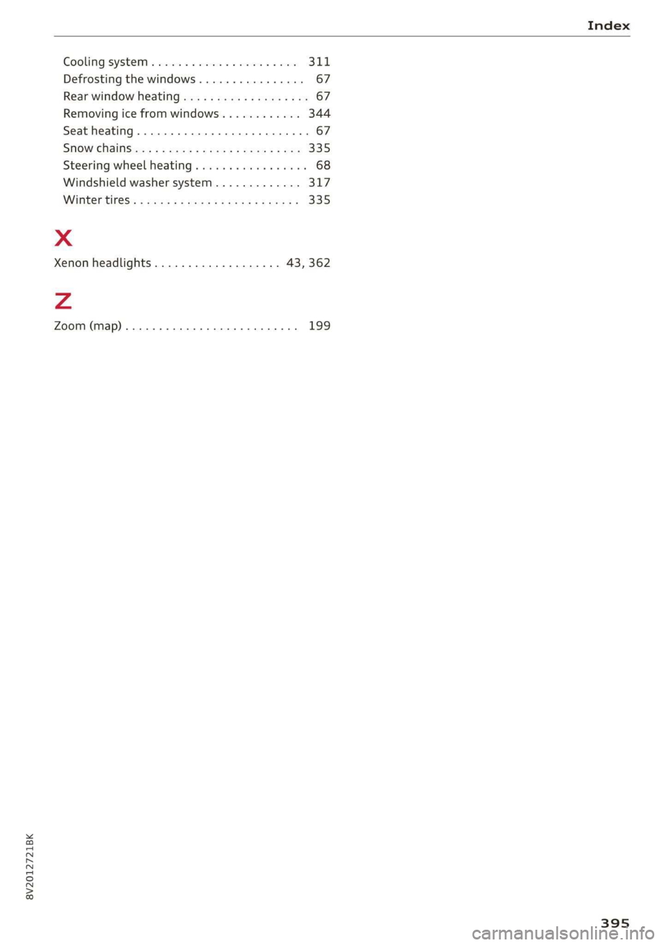 AUDI A3 2020  Owner´s Manual 8V2012721BK 
Index 
  
Cooling system « sci 2 x sevens vv ems ee ome 311 
Defrosting the windows..............-. 67 
Rear window heating................05 67 
Removing ice from windows............ 34