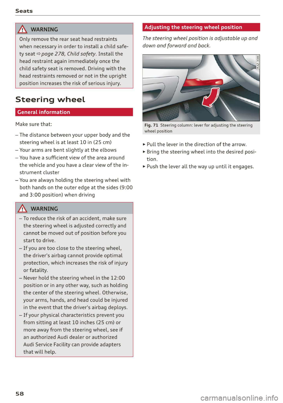AUDI A3 2020  Owner´s Manual Seats 
  
  
Z\ WARNING 
Only remove the rear seat head restraints 
when necessary in order to install a child safe- 
ty seat > page 278, Child safety. Install the 
head restraint again immediately on