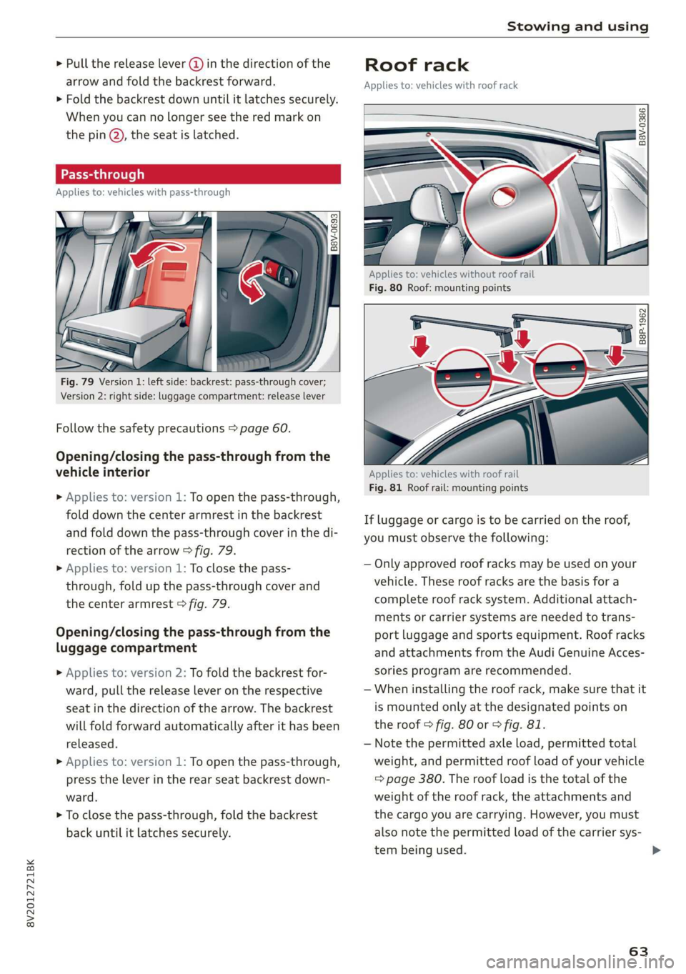AUDI A3 2020  Owner´s Manual 8V2012721BK 
Stowing and using 
  
> Pull the release lever (@) in the direction of the 
arrow and fold the backrest forward. 
> Fold the backrest down until it latches securely. 
When you can no long