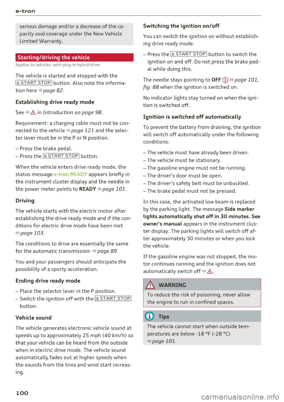 AUDI A3 2016  Owner´s Manual e-tron 
serious  damage  and/or  a decrease of  the  ca­
pacity  void  coverage  under the New  Vehicle 
Limited  Warranty. 
Starting/driving  the  vehicle 
Applies  to  veh icles:  w ith  plug-in  h