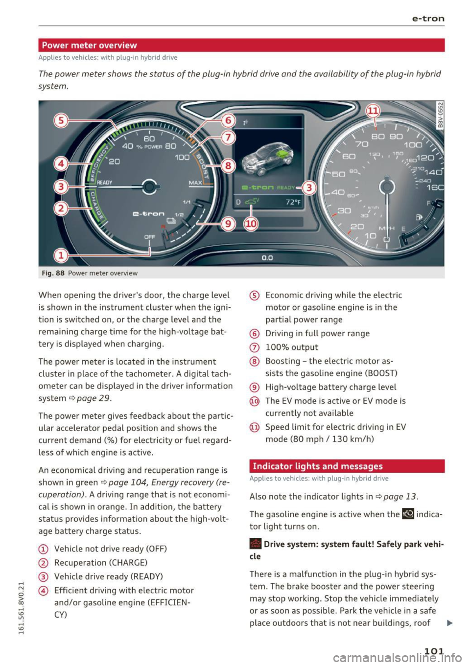AUDI A3 2016 Owner´s Manual .... N
0 > CX)
.... I.Cl U"I
.... I.Cl ....
e-tron
Power meter overview
Applies to vehicles: with plug-in hybrid drive
The power meter shows the status of the plug-in hybrid drive an AUDI A3 2016 Owner´s Manual .... N
0 > CX)
.... I.Cl U"I
.... I.Cl ....
e-tron
Power meter overview
Applies to vehicles: with plug-in hybrid drive
The power meter shows the status of the plug-in hybrid drive an