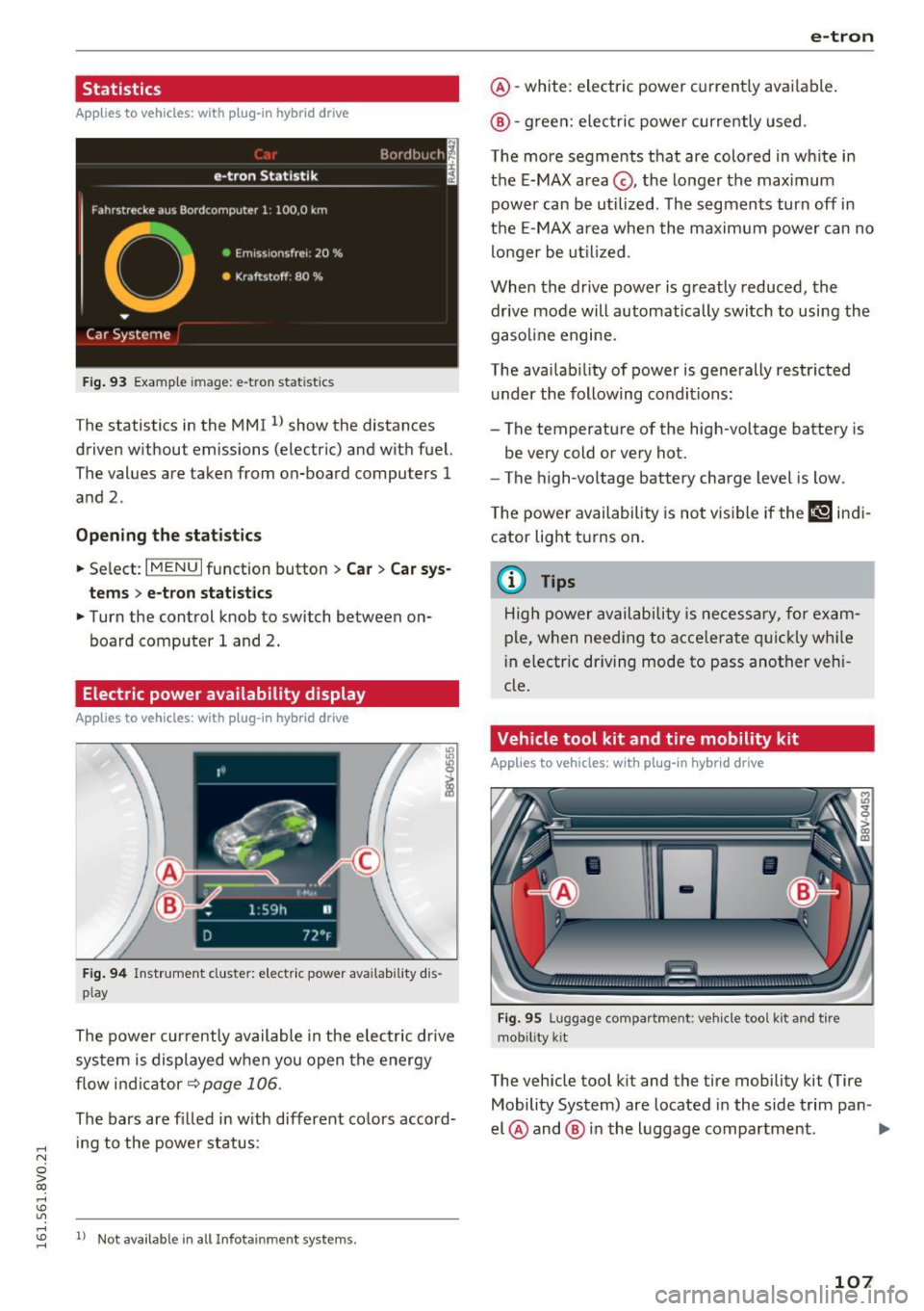 AUDI A3 2016 Owner´s Manual .... N
0 > CX)
rl I.Cl U"I
Statistics
Applies to vehicles: with plug-in hybrid drive
Fig. 93 Example image: e-tron stat istics
The statistics in the MMI l) show the distances
drive AUDI A3 2016 Owner´s Manual .... N
0 > CX)
rl I.Cl U"I
Statistics
Applies to vehicles: with plug-in hybrid drive
Fig. 93 Example image: e-tron stat istics
The statistics in the MMI l) show the distances
drive
