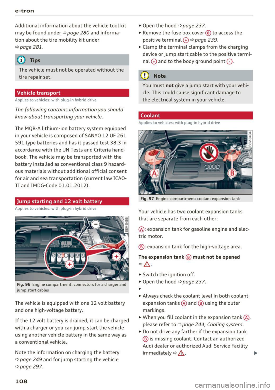 AUDI A3 2016  Owner´s Manual e-tron 
Additional  information  about  the  vehicle  tool  kit may be found  under 
c::, page  280 and  informa­
tion  about  the  tire  mobility  kit  under 
c:> poge281 . 
(D Tips 
The vehicle  mu