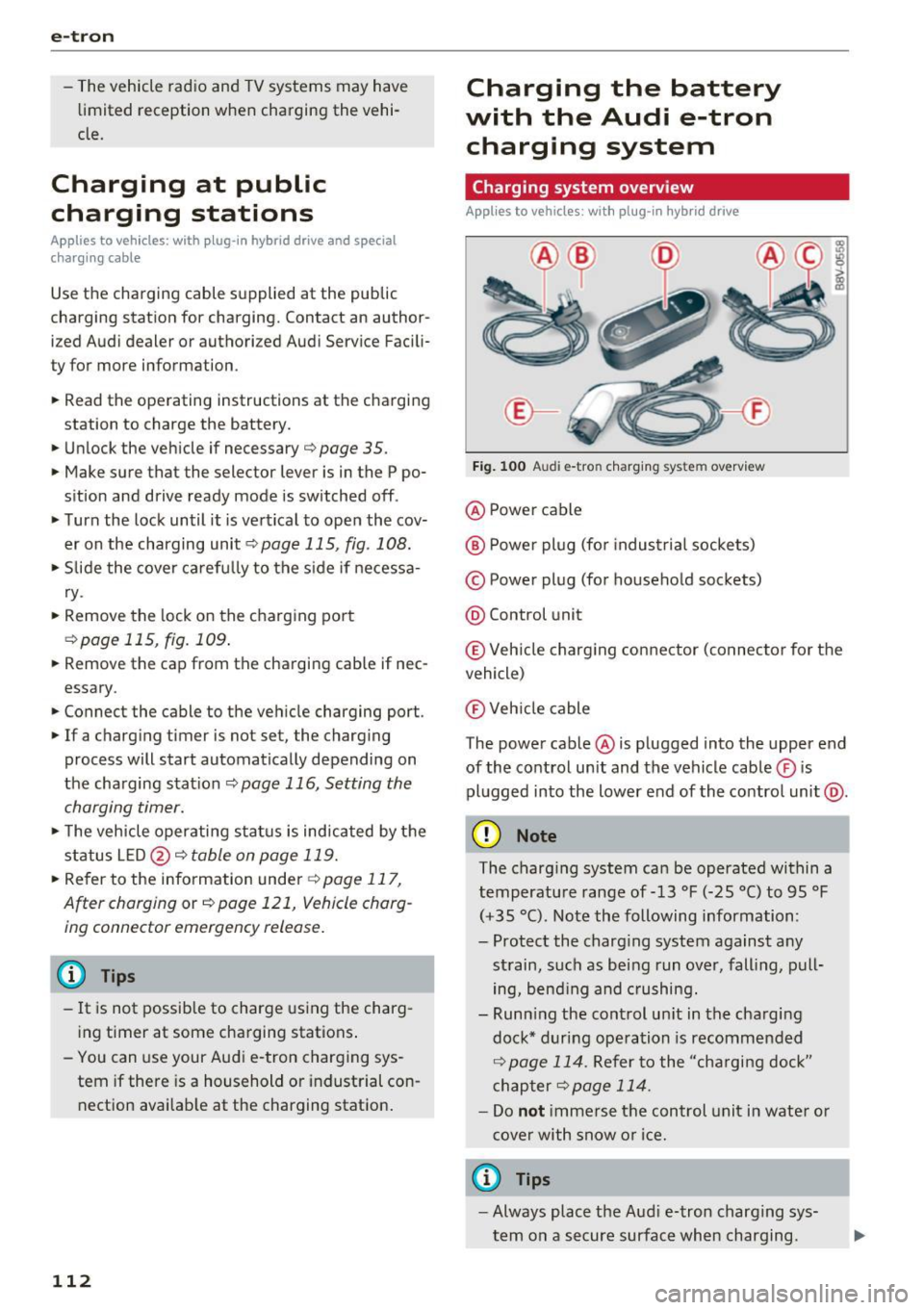 AUDI A3 2016 Owner´s Manual e-tron
-The vehicle radio and TV systems may have
limited reception when charging the vehi
cle.
Charging at public
charging stations
App lies to vehicles: w ith plug-in hybri AUDI A3 2016 Owner´s Manual e-tron
-The vehicle radio and TV systems may have
limited reception when charging the vehi
cle.
Charging at public
charging stations
App lies to vehicles: w ith plug-in hybri