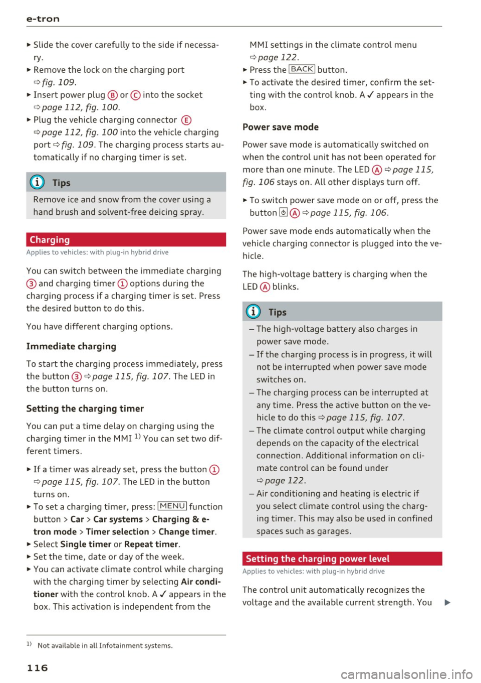 AUDI A3 2016 Owner´s Manual e-tron
"Slide the cover carefully to the side if necessa
ry.
" Remove the lock on the charging port
<=>fig . 109.
"Insert power plug @ or© into the socket
<=>page 112, fig AUDI A3 2016 Owner´s Manual e-tron
"Slide the cover carefully to the side if necessa
ry.
" Remove the lock on the charging port
<=>fig . 109.
"Insert power plug @ or© into the socket
<=>page 112, fig