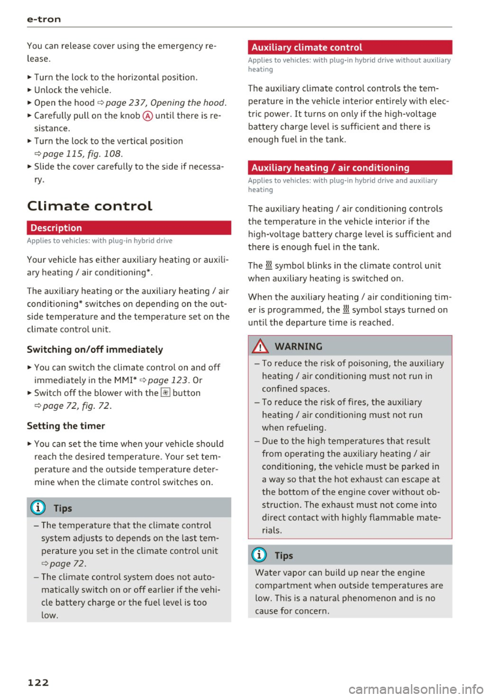 AUDI A3 2016  Owner´s Manual e-tron 
You can  release  cover using the  emergency  re­
lease. 
.,.  Turn  the  lock  to  the horizontal  position . 
.,.  Unlock  the  veh icle. 
.,.  Open  the hood 
r:!;> page  23 7, Opening  th