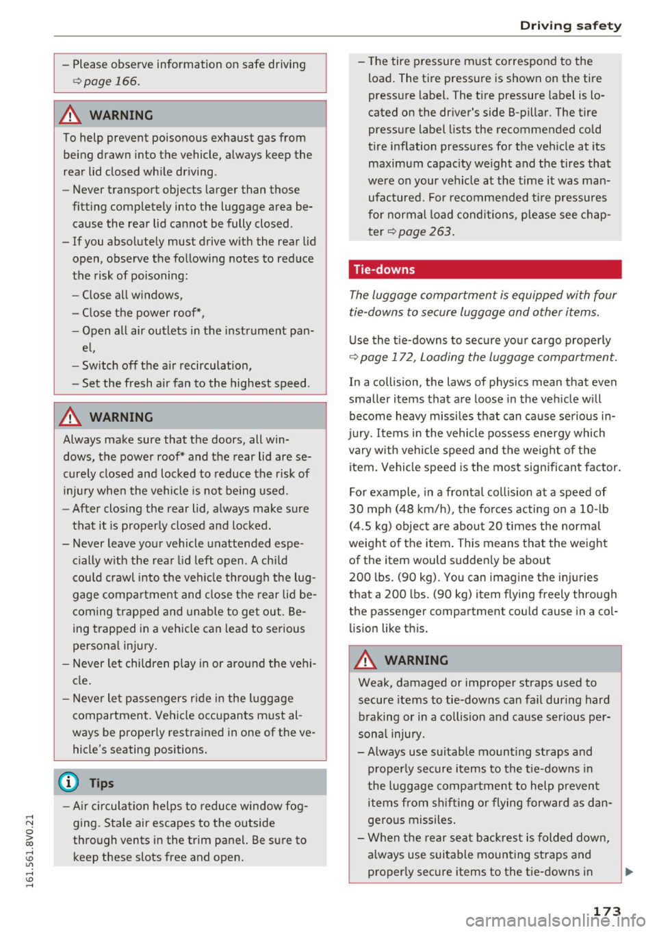 AUDI A3 2016  Owner´s Manual .... N 
0 > co .... <J:) Lil 
.... <J:) .... 
-Please  observe  information  on  safe  driving 
~page  166. 
A WARNING 
To help  prevent  poisonous  exhaust  gas  from 
being  drawn  into the  vehicle