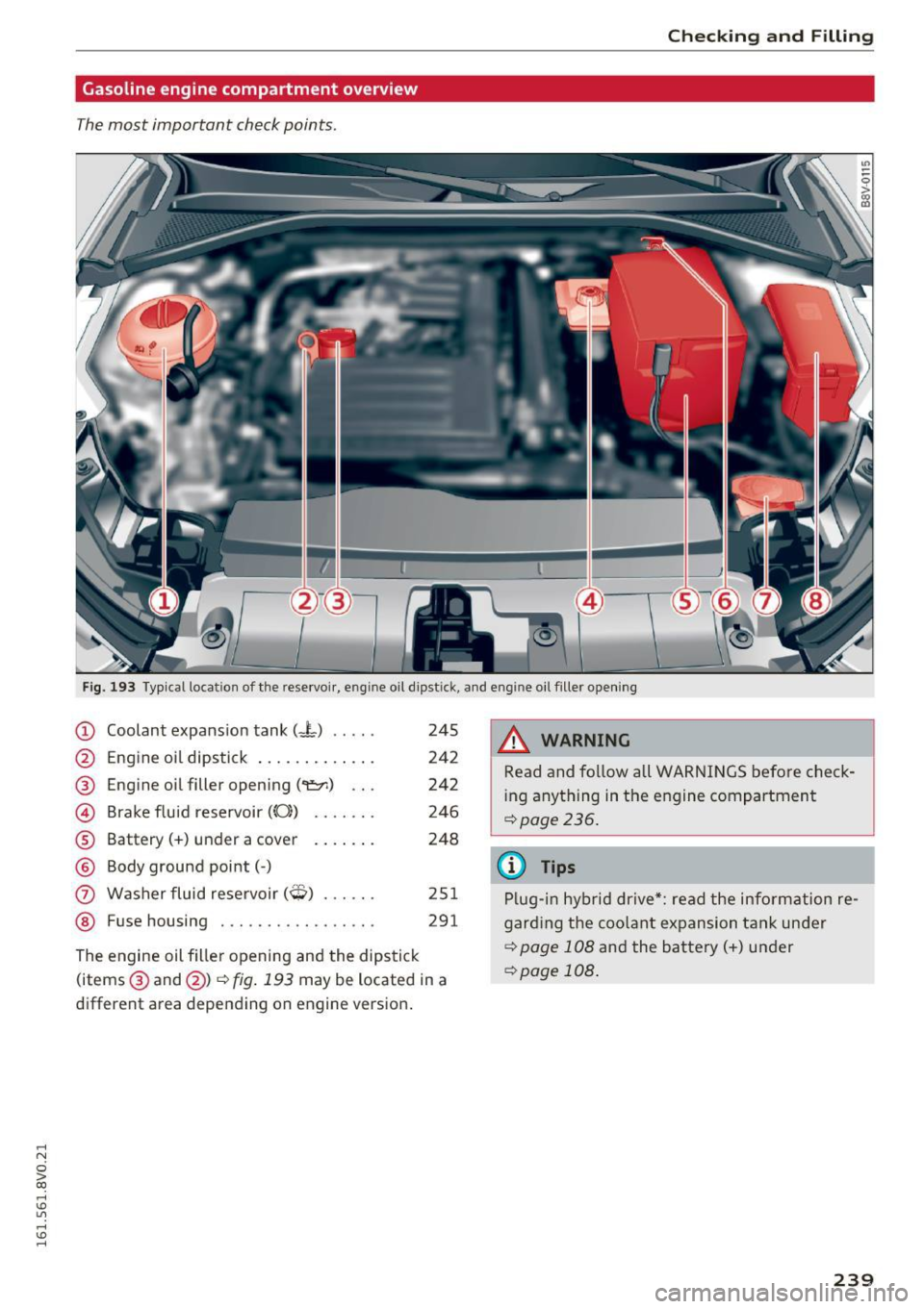 AUDI A3 2016  Owner´s Manual .... N 
0 > CX) 
.... I.Cl U"I 
.... I.Cl .... 
Checking  and Filling 
Gasoline engine  compartment  overview 
The most  important  check points . 
Fig. 193 Typical location of  the  rese rvoir , engi