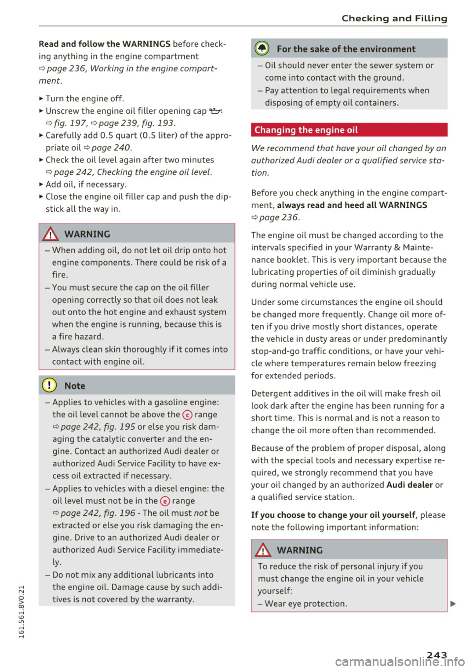 AUDI A3 2016  Owner´s Manual ,...., 
N 
0 > co ,...., <J:) Lil ,...., <J:) ,...., 
Read and  follow  the  WARNINGS before check­
ing  anything  in the  engine  compartment 
c::> page  236,  Working in  the  engine  compart­
men