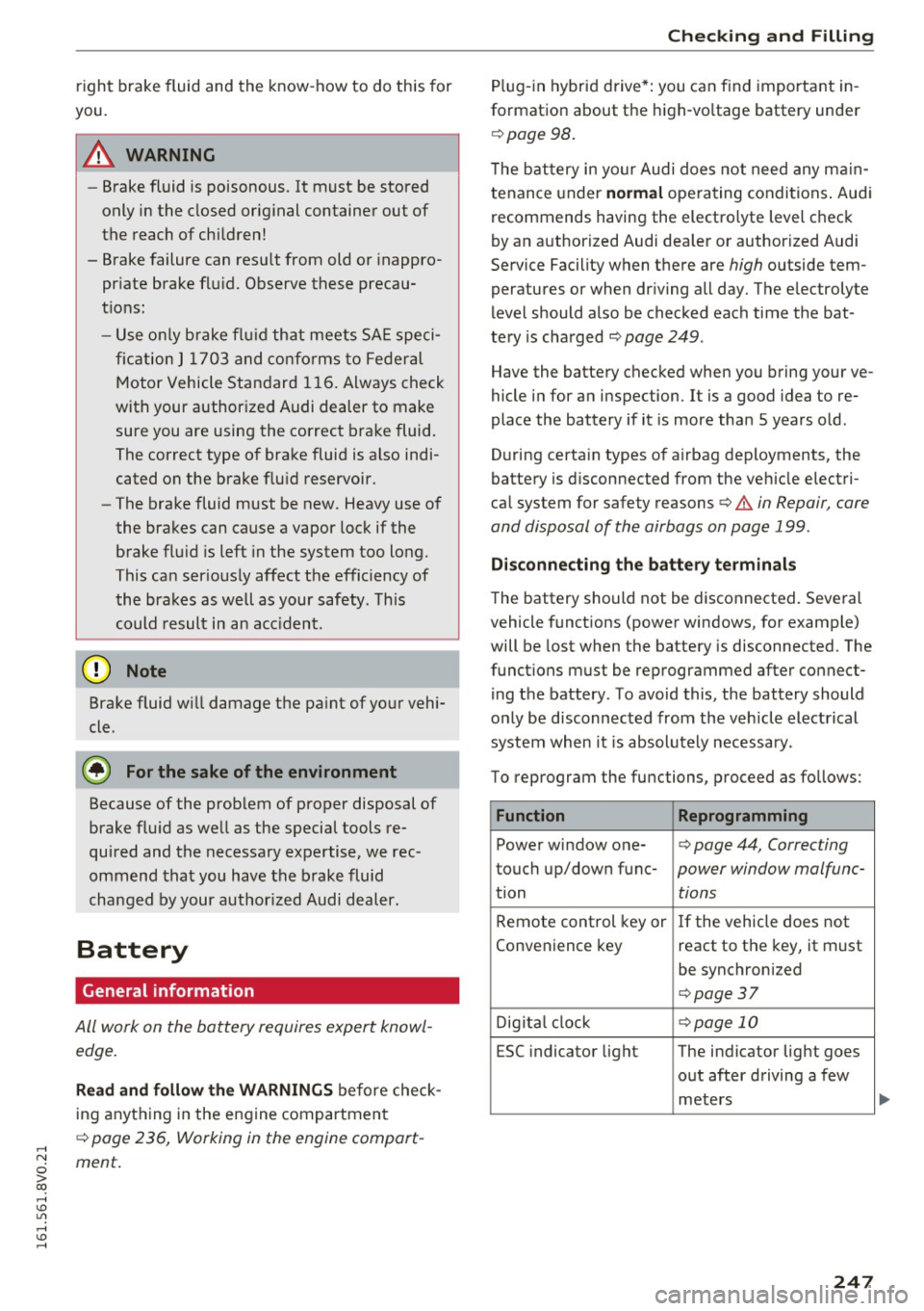 AUDI A3 2016  Owner´s Manual ,...., 
N 
0 > co ,...., <J:) Lil ,...., <J:) ,...., 
right  brake fluid  and the  know-how to  do this  for 
you. 
A WARNING 
- Brake fluid  is poisonous.  It  must  be stored 
only in the  closed  o