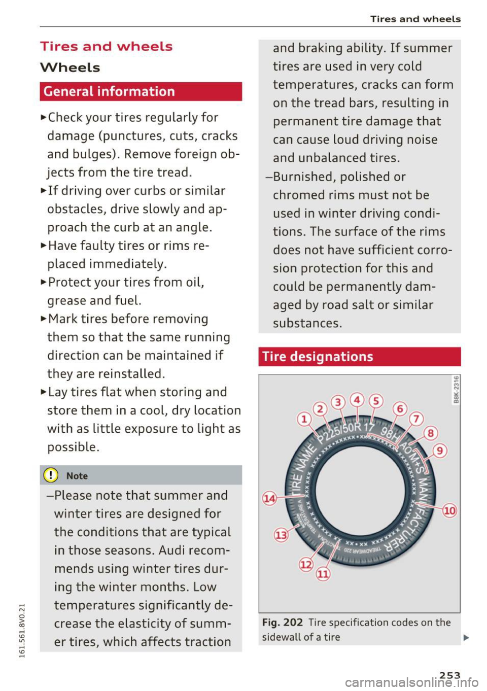 AUDI A3 2016  Owner´s Manual ,..., N 0 > 00 ,..., \D Ln ,..., \D .... 
Tires  and  wheels 
Wheels 
General  information 
... Check  your tires  regularly  for 
damage  (punctures,  cuts,  cracks 
and  bulges).  Remove foreign  ob