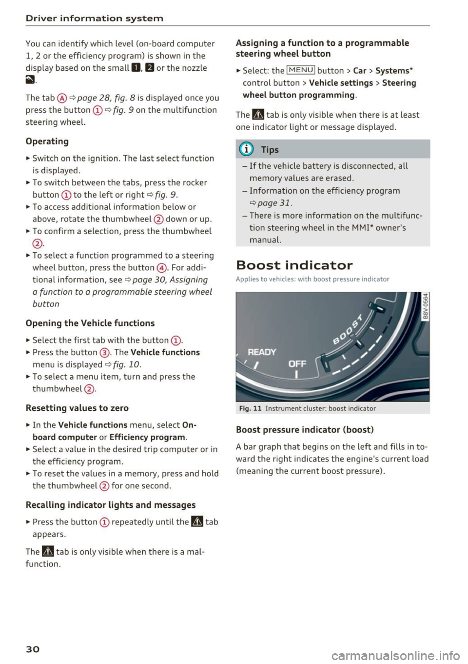 AUDI A3 2016  Owner´s Manual Driver information  system 
You can identify  which  level  (on-board  computer 
1,  2  or the  efficiency  program) is shown  in the 
d isp lay based  on  the  small 
0 , fJ or  the  nozzle 
ii . 
Th