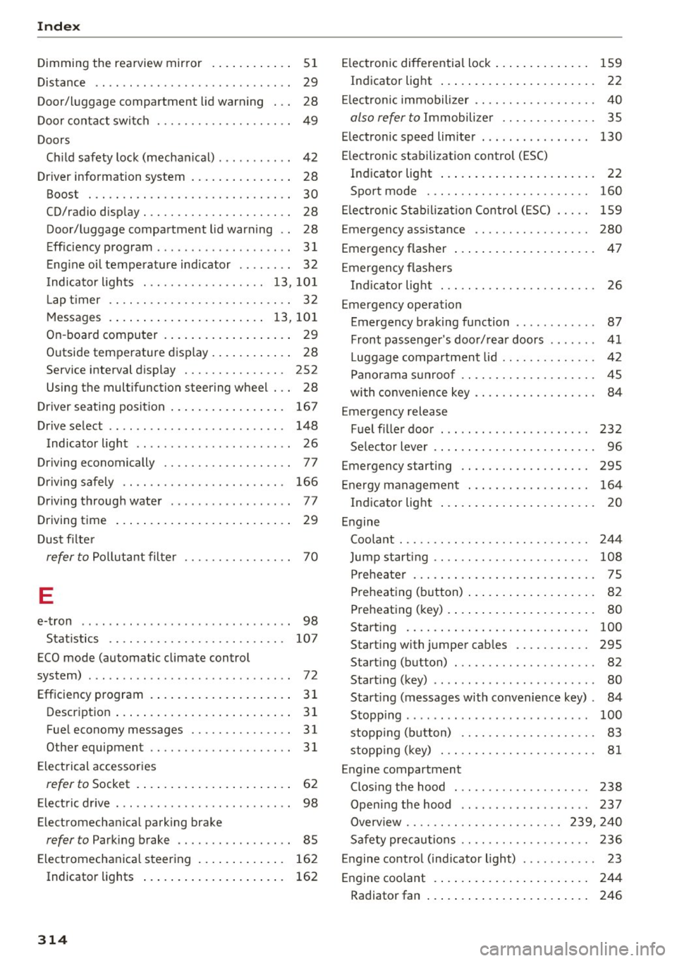 AUDI A3 2016  Owner´s Manual Index 
Dimming  the  rearview  mirror  . . . .  . .  . .  . . . .  51 
Distance  . . . . . .  . .  . . . . . . . . . . . . . . . .  . . .  . .  29 
Door/luggage  compartment  lid warning  .  . .  28 
