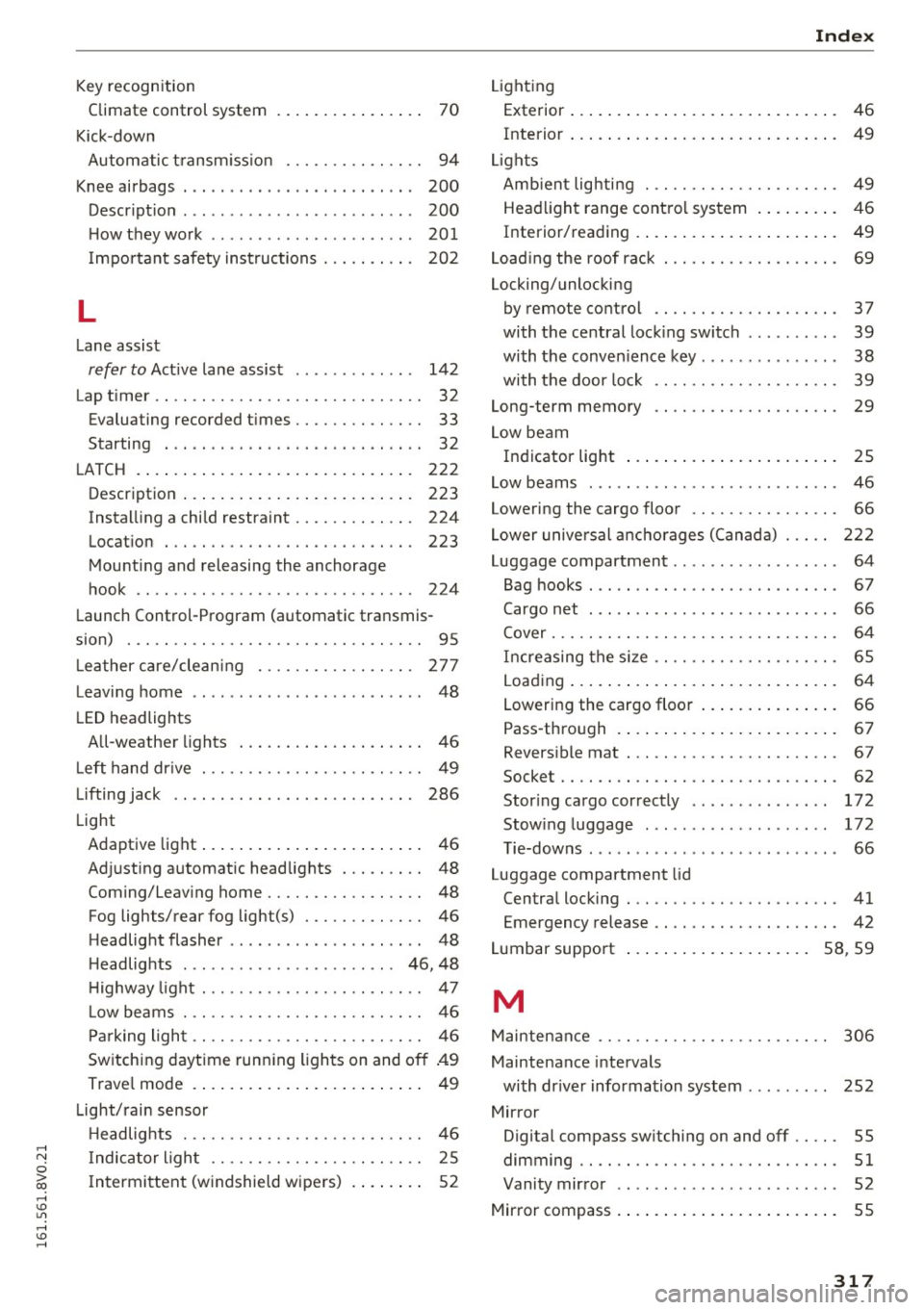 AUDI A3 2016  Owner´s Manual ,...., 
N 
0 > co ,...., <J:) Lil ,...., <J:) ,...., 
Key recogn ition 
Climate  control system  . . . . . .  . .  . .  . . . .  . .  70 
Kick-down  Automatic  transm iss ion  . . . .  . . .  . .  . .