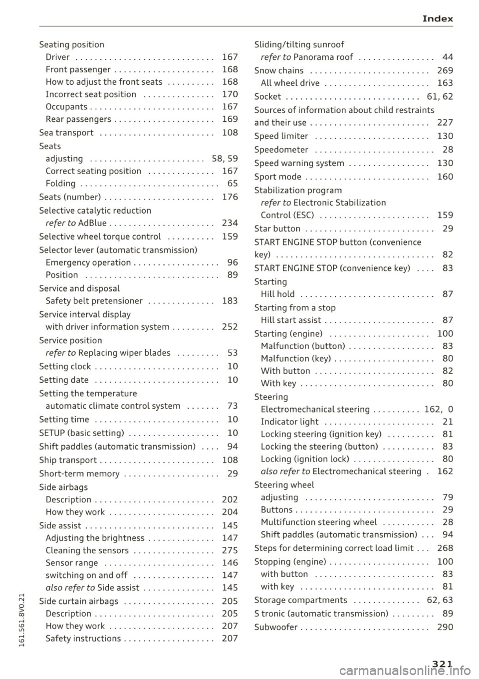 AUDI A3 2016  Owner´s Manual ,...., 
N 
0 > co ,...., <J:) Lil ,...., <J:) ,...., 
Seating  position Driver  . . .  . .  . .  . .  . .  . .  . . . .  . . .  . .  . .  . . . .  .  167 
Front  passenger  . . . .  .  . . . .  . . . 