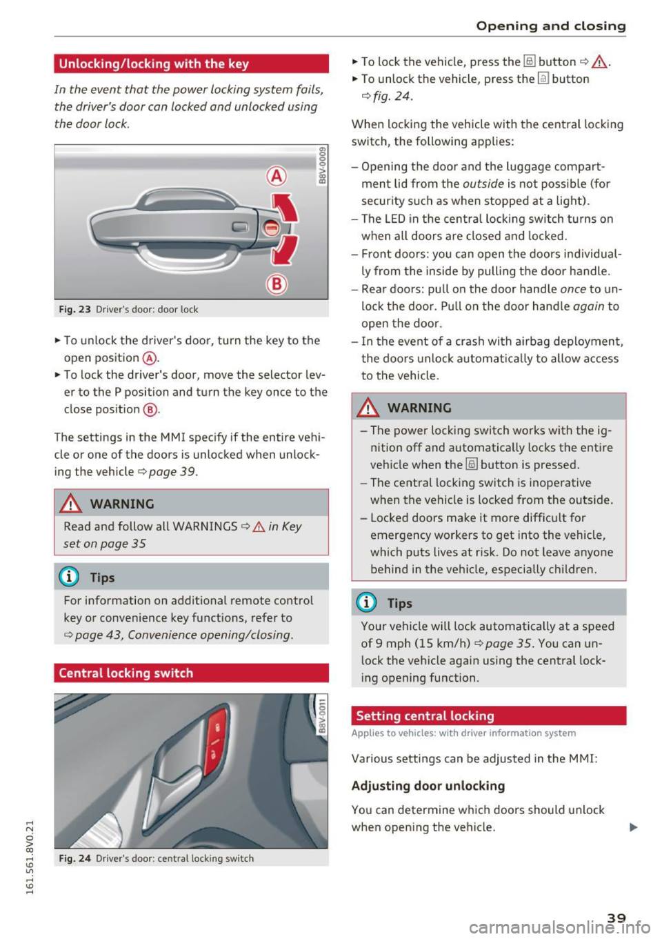 AUDI A3 2016 Owner´s Manual .... N
0 > CX)
.... I.Cl U"I
.... I.Cl ....
Unlocking/locking w ith the key
In the event that the power locking system fails,
the drivers door can locked and unlocked using
th AUDI A3 2016 Owner´s Manual .... N
0 > CX)
.... I.Cl U"I
.... I.Cl ....
Unlocking/locking w ith the key
In the event that the power locking system fails,
the drivers door can locked and unlocked using
th