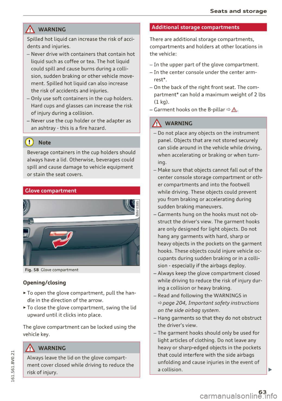 AUDI A3 2016 Owner´s Manual .... N
0 > CX)
.... I.Cl U"I
.... I.Cl ....
A WARNING
Spilled hot liquid can increase the risk of acci
dents and injuries.
- Never drive with containers that contain hot
liquid AUDI A3 2016 Owner´s Manual .... N
0 > CX)
.... I.Cl U"I
.... I.Cl ....
A WARNING
Spilled hot liquid can increase the risk of acci
dents and injuries.
- Never drive with containers that contain hot
liquid