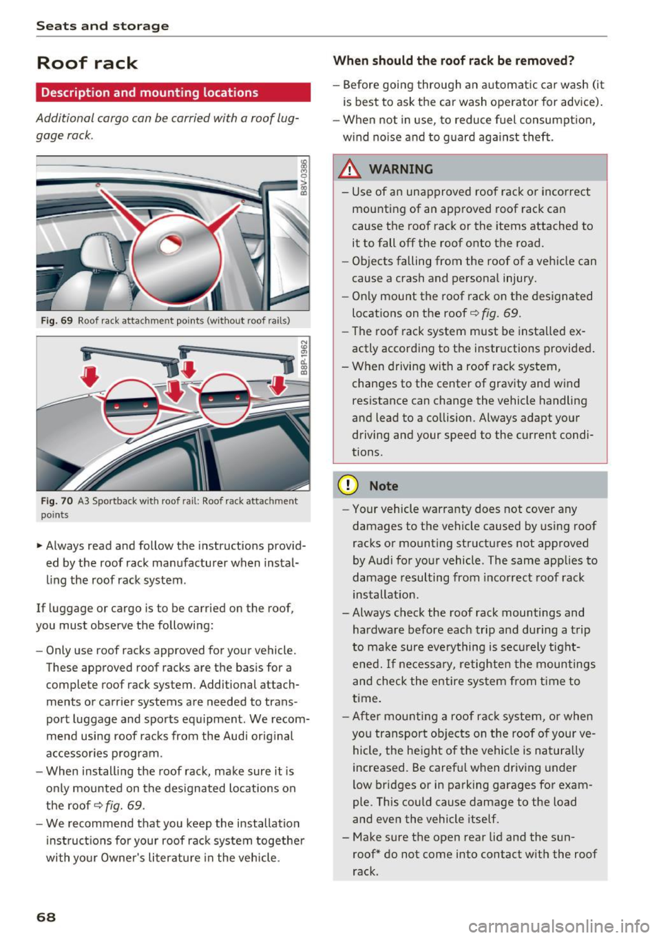 AUDI A3 2016  Owner´s Manual Sea ts  and  stor age 
Roof  rack 
Description  and  mounting  locations 
Additional  cargo  can  be  carried  with  a roof  lug­
gage  rack. 
Fig. 69 Roof rack attachment  points  (w it h out  roof 