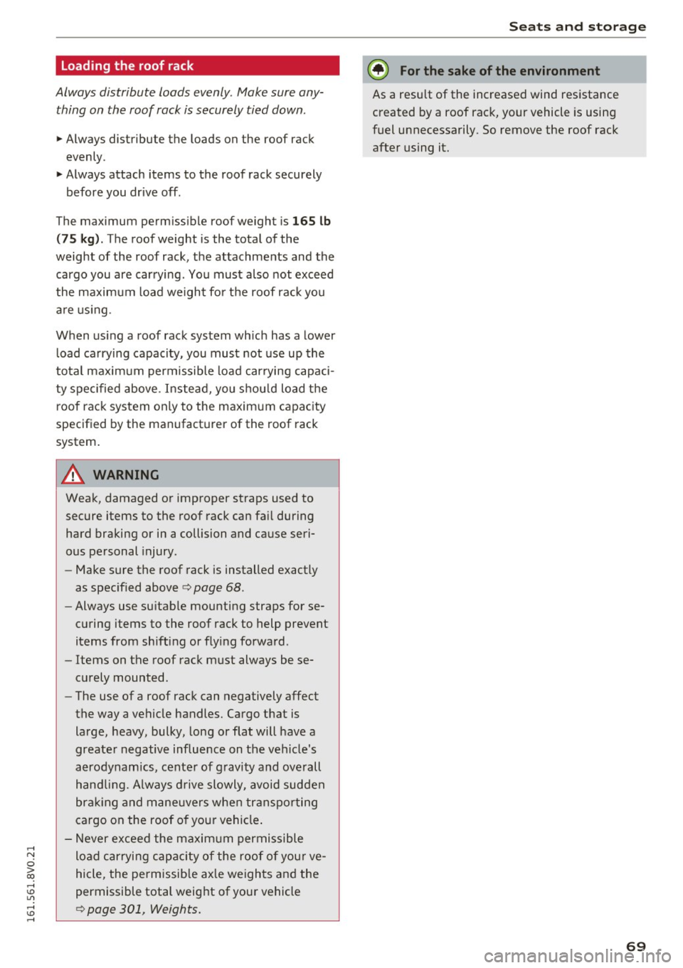 AUDI A3 2016 Owner´s Manual ,....,
N
0 > co ,...., <J:) Lil ,...., <J:) ,....,
Loading the roof rack
Always distribute loads evenly. Make sure any
thing on the roof rack is securely tied down .
11-Always distr AUDI A3 2016 Owner´s Manual ,....,
N
0 > co ,...., <J:) Lil ,...., <J:) ,....,
Loading the roof rack
Always distribute loads evenly. Make sure any
thing on the roof rack is securely tied down .
11-Always distr