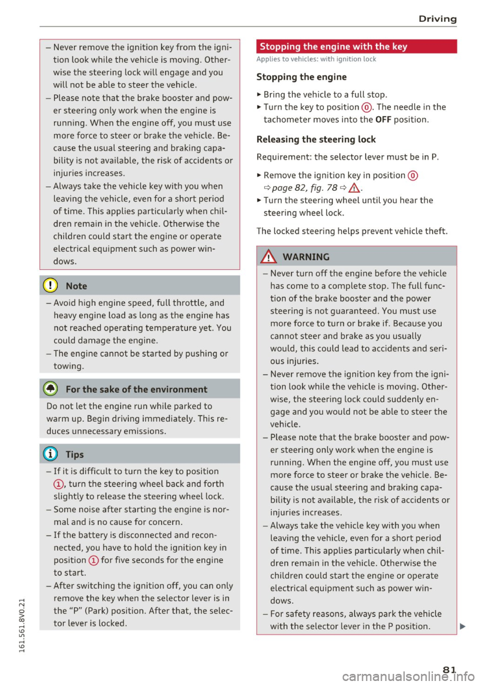 AUDI A3 2016 Owner´s Manual ,....,
N
0 > co ,...., <J:) Lil ,...., <J:) ,....,
-Never remove the ignition key from the igni
tion look while the vehicle is moving . Other
wise the steering lock will engage and AUDI A3 2016 Owner´s Manual ,....,
N
0 > co ,...., <J:) Lil ,...., <J:) ,....,
-Never remove the ignition key from the igni
tion look while the vehicle is moving . Other
wise the steering lock will engage and