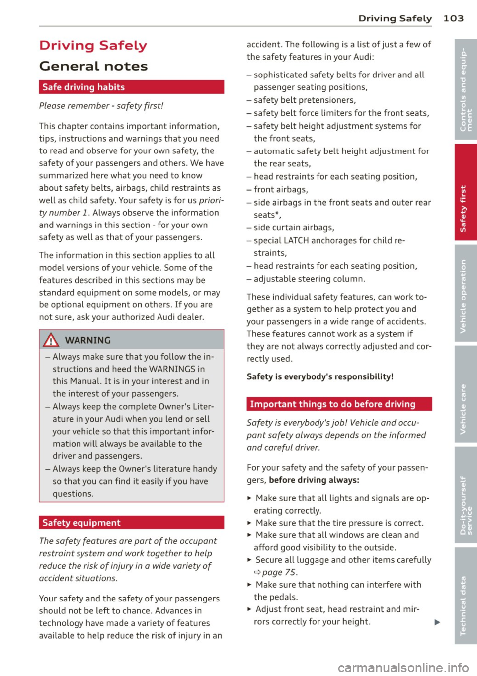 AUDI A3 2012 Owner´s Manual Driving Safely
General notes
Safe driving habits
Please remember -safety first!
This chapter contains important information,
tips, instructions and warnings that you need
to read AUDI A3 2012 Owner´s Manual Driving Safely
General notes
Safe driving habits
Please remember -safety first!
This chapter contains important information,
tips, instructions and warnings that you need
to read