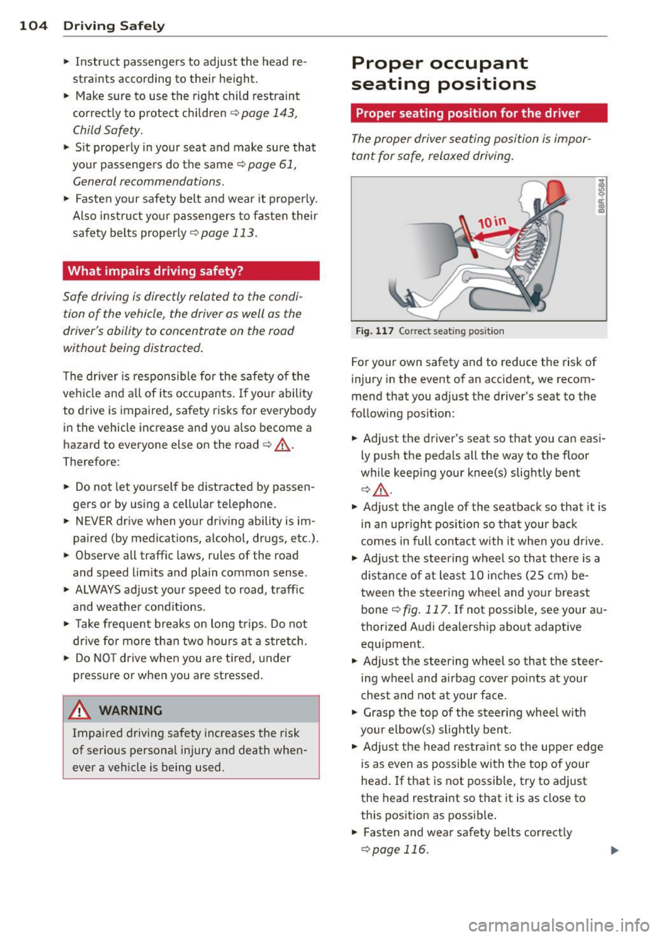 AUDI A3 2012 Owner´s Manual 104 Driving Safel y
• Instruct passengers to adjust the head re
straints according to their height.
• Make sure to use the right child restra int
correct ly to protect ch AUDI A3 2012 Owner´s Manual 104 Driving Safel y
• Instruct passengers to adjust the head re
straints according to their height.
• Make sure to use the right child restra int
correct ly to protect ch